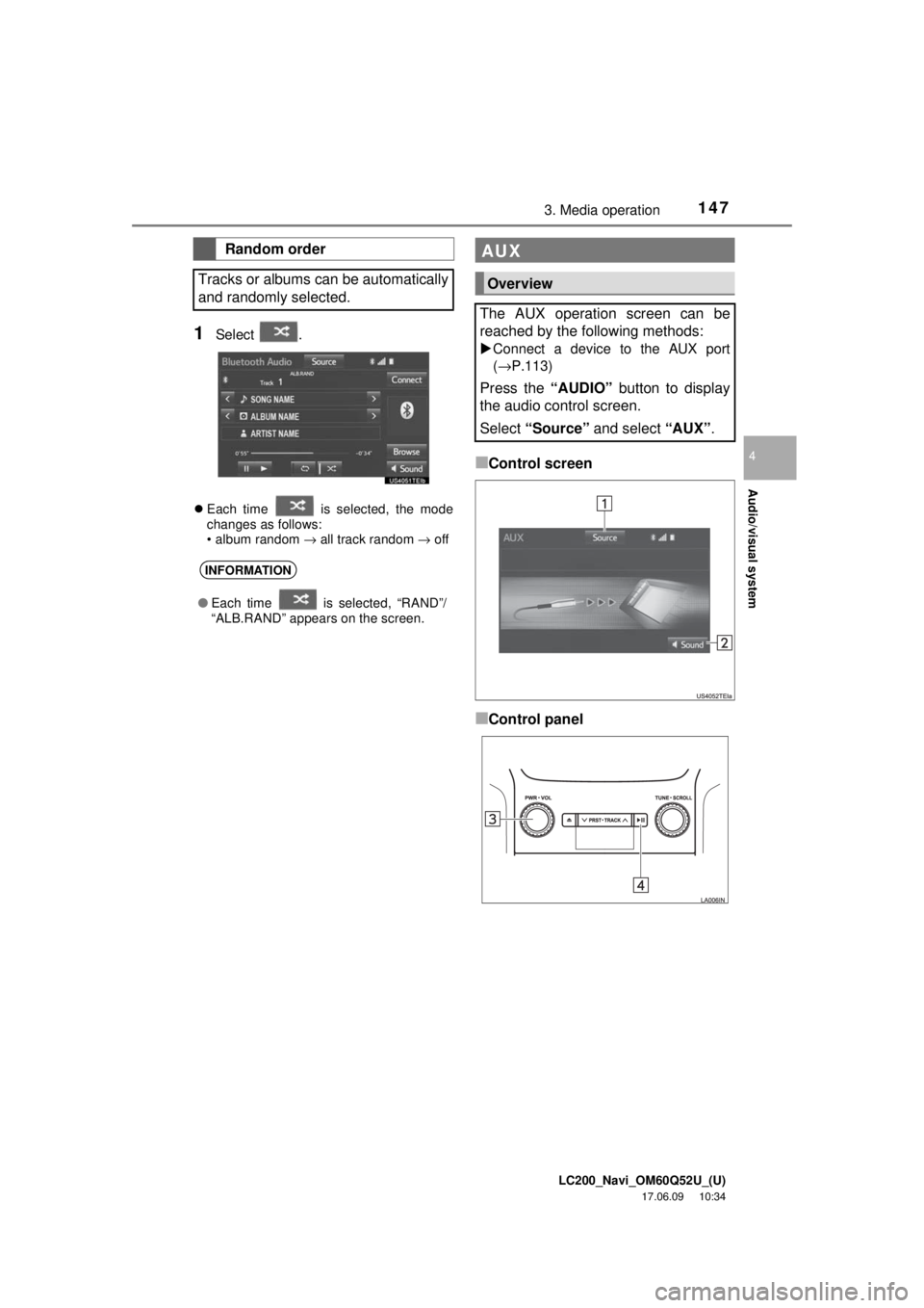 TOYOTA LAND CRUISER 2018 Accessories, Audio & Navigation (in English) LC200_Navi_OM60Q52U_(U)
17.06.09 10:34
Audio/visual system
4
1473. Media operation
1Select .
Each time is selected, the mode
changes as follows:
• album random → all track random → of TOYOTA LAND CRUISER 2018 Accessories, Audio & Navigation (in English) LC200_Navi_OM60Q52U_(U)
17.06.09 10:34
Audio/visual system
4
1473. Media operation
1Select .
Each time is selected, the mode
changes as follows:
• album random → all track random → of