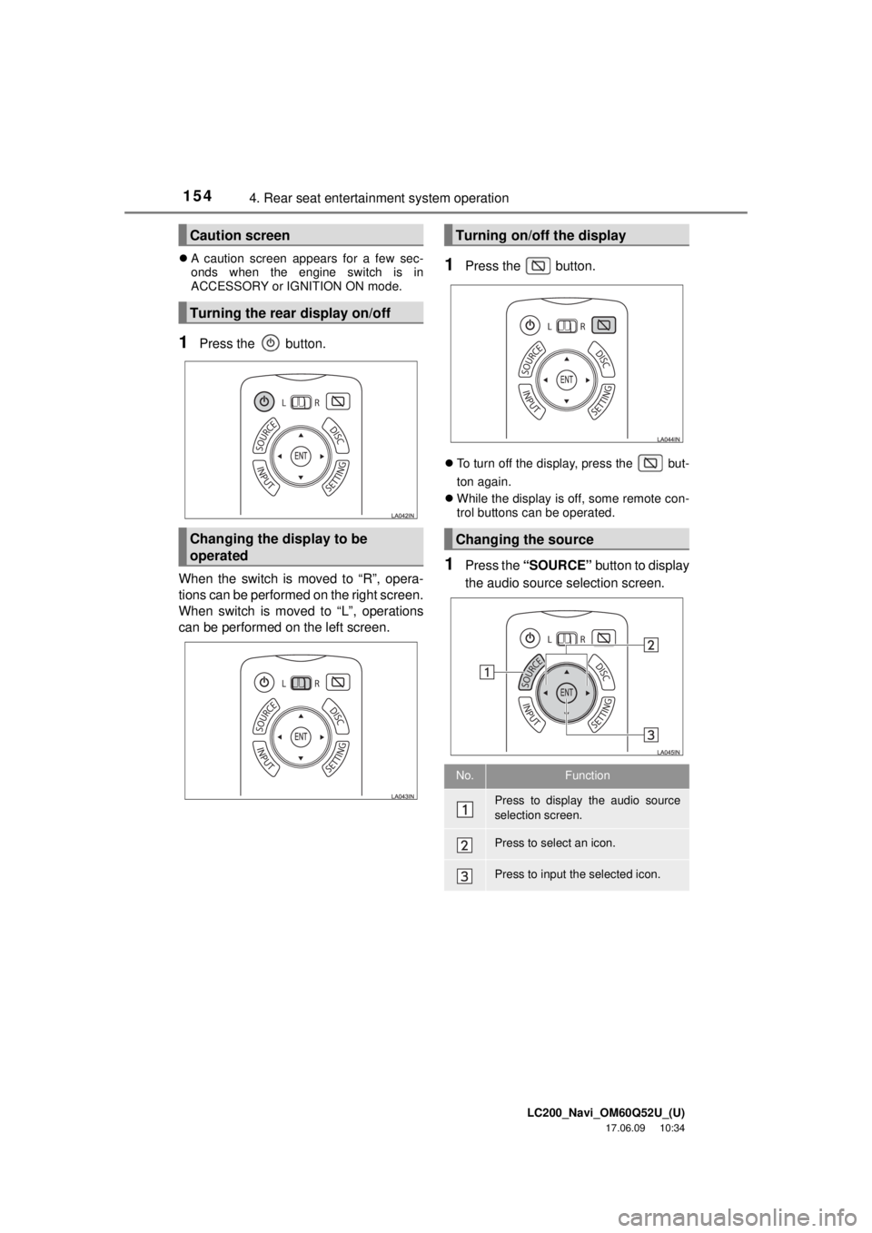 TOYOTA LAND CRUISER 2018 Accessories, Audio & Navigation (in English) LC200_Navi_OM60Q52U_(U)
17.06.09 10:34
1544. Rear seat entertainment system operation
A caution screen appears for a few sec-
onds when the engine switch is in
ACCESSORY or IGNITION ON mode.
1P TOYOTA LAND CRUISER 2018 Accessories, Audio & Navigation (in English) LC200_Navi_OM60Q52U_(U)
17.06.09 10:34
1544. Rear seat entertainment system operation
A caution screen appears for a few sec-
onds when the engine switch is in
ACCESSORY or IGNITION ON mode.
1P