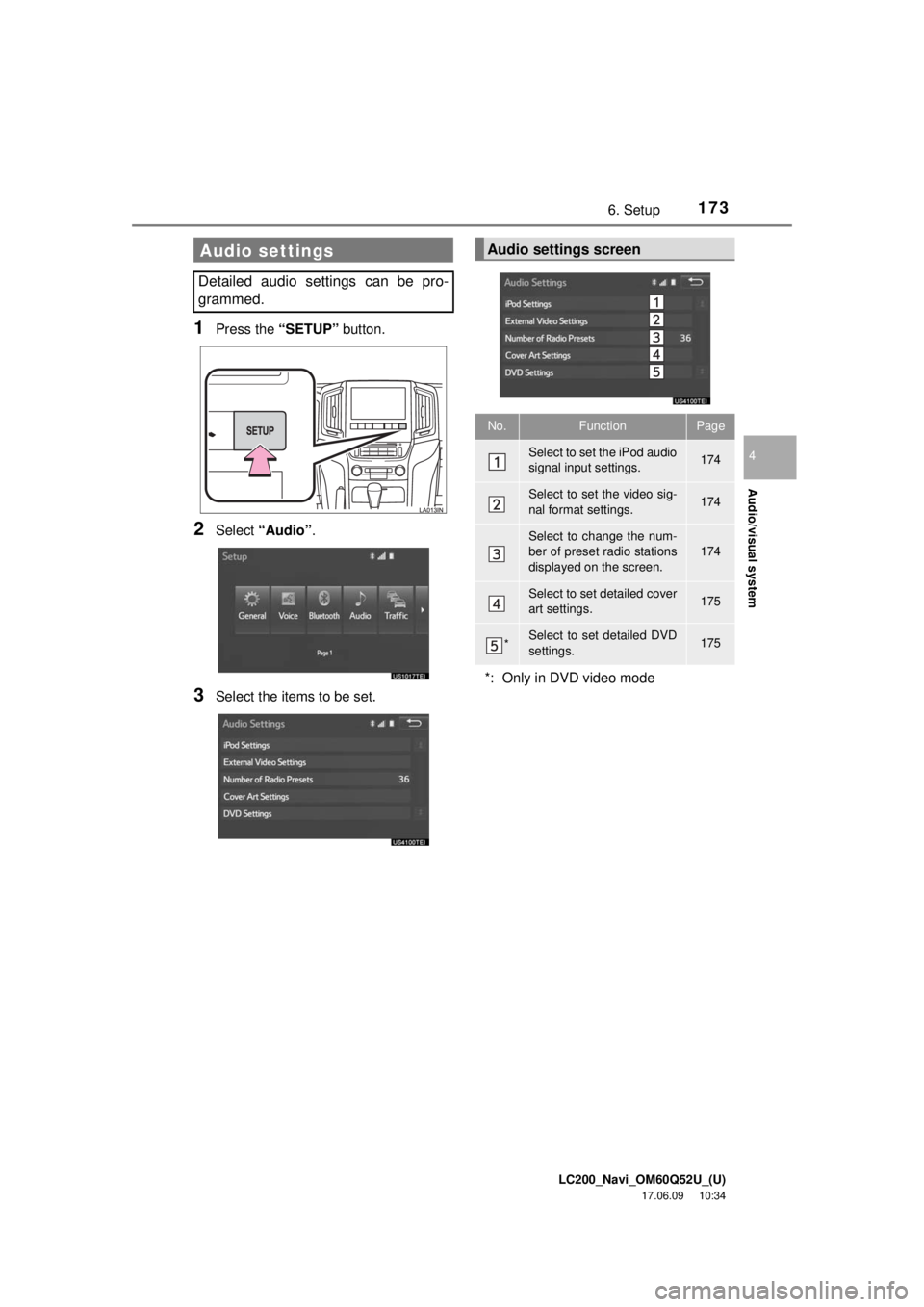TOYOTA LAND CRUISER 2018 Accessories, Audio & Navigation (in English) LC200_Navi_OM60Q52U_(U)
17.06.09 10:34
Audio/visual system
4
1736. Setup
1Press the “SETUP” button.
2Select “Audio” .
3Select the items to be set.
Audio settings
Detailed audio settings ca TOYOTA LAND CRUISER 2018 Accessories, Audio & Navigation (in English) LC200_Navi_OM60Q52U_(U)
17.06.09 10:34
Audio/visual system
4
1736. Setup
1Press the “SETUP” button.
2Select “Audio” .
3Select the items to be set.
Audio settings
Detailed audio settings ca