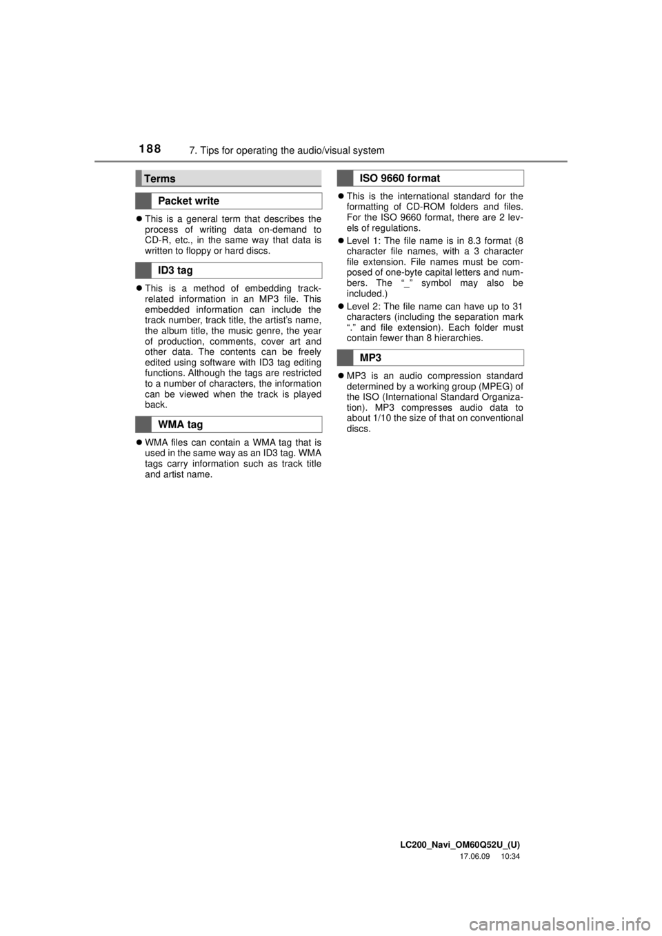 TOYOTA LAND CRUISER 2018 Accessories, Audio & Navigation (in English) LC200_Navi_OM60Q52U_(U)
17.06.09 10:34
1887. Tips for operating the audio/visual system
This is a general term that describes the
process of writing data on-demand to
CD-R, etc., in the same wa TOYOTA LAND CRUISER 2018 Accessories, Audio & Navigation (in English) LC200_Navi_OM60Q52U_(U)
17.06.09 10:34
1887. Tips for operating the audio/visual system
This is a general term that describes the
process of writing data on-demand to
CD-R, etc., in the same wa