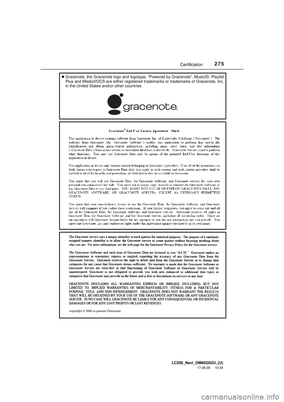 TOYOTA LAND CRUISER 2018 Accessories, Audio & Navigation (in English) LC200_Navi_OM60Q52U_(U)
17.06.09 10:34
275Certification
Gracenote, the Gracenote logo and logotype, “Powered by Gracenote”, MusicID, Playlist
Plus and MediaVOCS are either registered trade TOYOTA LAND CRUISER 2018 Accessories, Audio & Navigation (in English) LC200_Navi_OM60Q52U_(U)
17.06.09 10:34
275Certification
Gracenote, the Gracenote logo and logotype, “Powered by Gracenote”, MusicID, Playlist
Plus and MediaVOCS are either registered trade