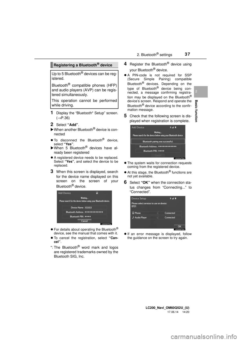 TOYOTA LAND CRUISER 2018 Accessories, Audio & Navigation (in English) LC200_Navi_OM60Q52U_(U)
17.06.14 14:20
Basic function
2
372. Bluetooth® settings
1Display the “Bluetooth* Setup” screen.
(→P.36)
2Select “Add”.
When another Bluetooth® device is co TOYOTA LAND CRUISER 2018 Accessories, Audio & Navigation (in English) LC200_Navi_OM60Q52U_(U)
17.06.14 14:20
Basic function
2
372. Bluetooth® settings
1Display the “Bluetooth* Setup” screen.
(→P.36)
2Select “Add”.
When another Bluetooth® device is co