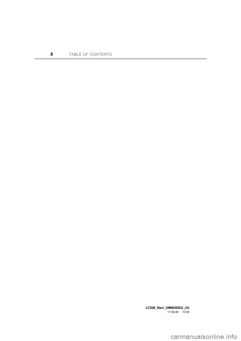 TOYOTA LAND CRUISER 2018 Accessories, Audio & Navigation (in English) LC200_Navi_OM60Q52U_(U)
17.06.09 10:34
TABLE OF CONTENTS8 TOYOTA LAND CRUISER 2018 Accessories, Audio & Navigation (in English) LC200_Navi_OM60Q52U_(U)
17.06.09 10:34
TABLE OF CONTENTS8