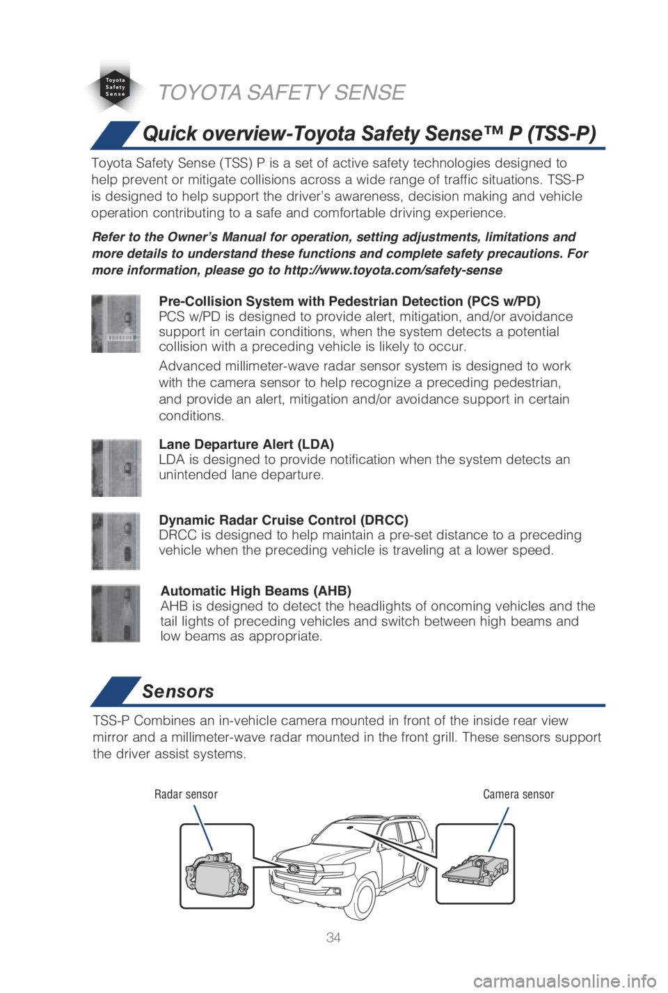 TOYOTA LAND CRUISER 2019   (in English) Owners Guide 34
Refer to the Owner’s Manual for operation, setting adjustments, limitations and 
more details to understand these functions and complete safety precautions. For 
more information, please go to ht