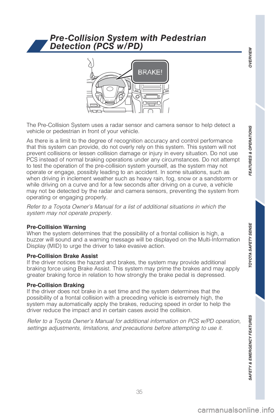 TOYOTA LAND CRUISER 2019   (in English) Owners Guide 35
OVERVIEW
FEATURES & OPERATIONS
TOYOTA SAFETY SENSE
SAFETY & EMERGENCY FEATURES
The Pre-Collision System uses a radar sensor and camera sensor to help d\
etect a 
vehicle or pedestrian in front of y