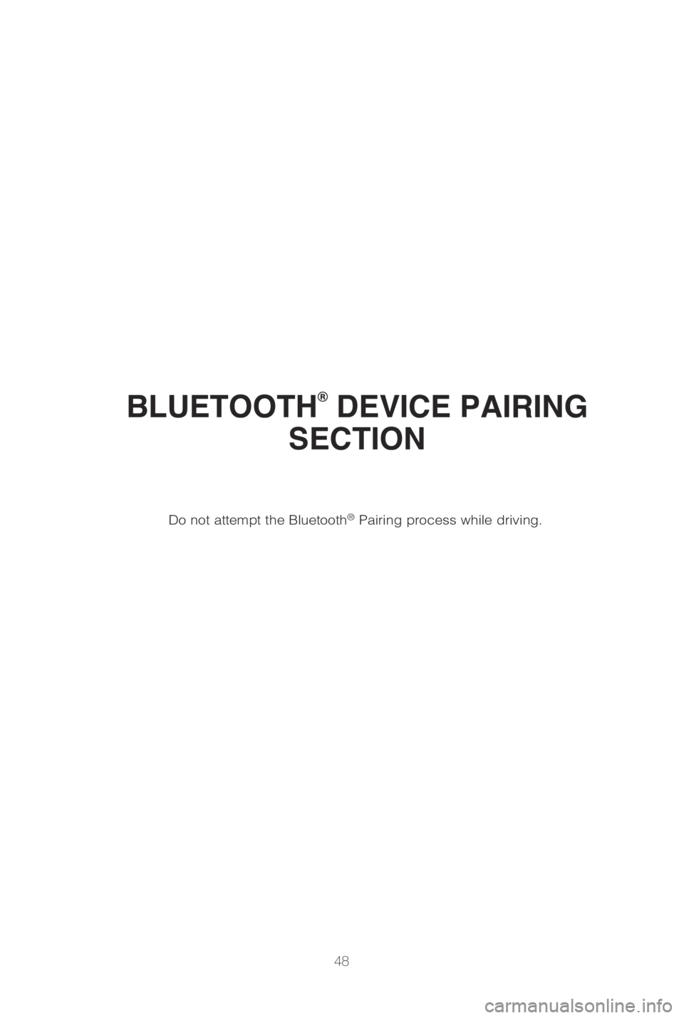 TOYOTA LAND CRUISER 2019 (in English) Service Manual 48
BLUETOOTH® DEVICE PAIRING
SECTION
Do not attempt the Bluetooth® Pairing process while driving. TOYOTA LAND CRUISER 2019 (in English) Service Manual 48
BLUETOOTH® DEVICE PAIRING
SECTION
Do not attempt the Bluetooth® Pairing process while driving.