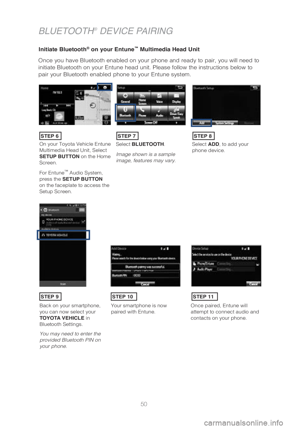 TOYOTA LAND CRUISER 2019 (in English) Workshop Manual 50
Initiate Bluetooth® on your Entune™ Multimedia Head Unit
Once you have Bluetooth enabled on your phone and ready to pair, you wil\
l need to
initiate Bluetooth on your Entune head unit. Please TOYOTA LAND CRUISER 2019 (in English) Workshop Manual 50
Initiate Bluetooth® on your Entune™ Multimedia Head Unit
Once you have Bluetooth enabled on your phone and ready to pair, you wil\
l need to
initiate Bluetooth on your Entune head unit. Please