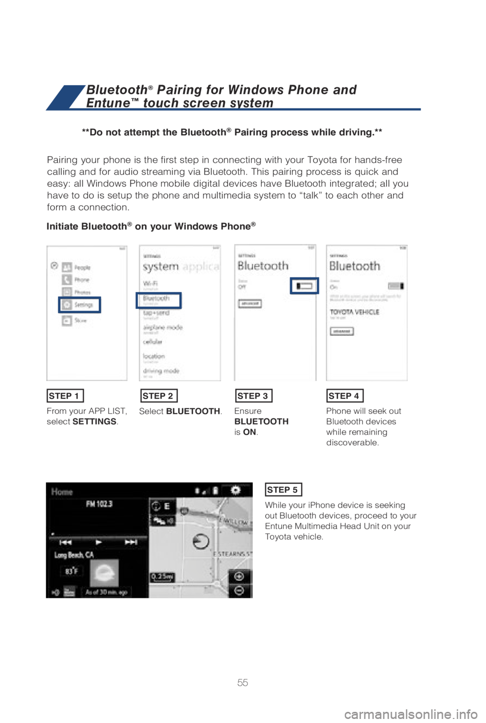 TOYOTA LAND CRUISER 2019 (in English) Workshop Manual 55
Pairing your phone is the first step in connecting with your Toyota for \
hands-free
calling and for audio streaming via Bluetooth. This pairing process is q\
uick and
easy: all Windows Phone mob TOYOTA LAND CRUISER 2019 (in English) Workshop Manual 55
Pairing your phone is the first step in connecting with your Toyota for \
hands-free
calling and for audio streaming via Bluetooth. This pairing process is q\
uick and
easy: all Windows Phone mob