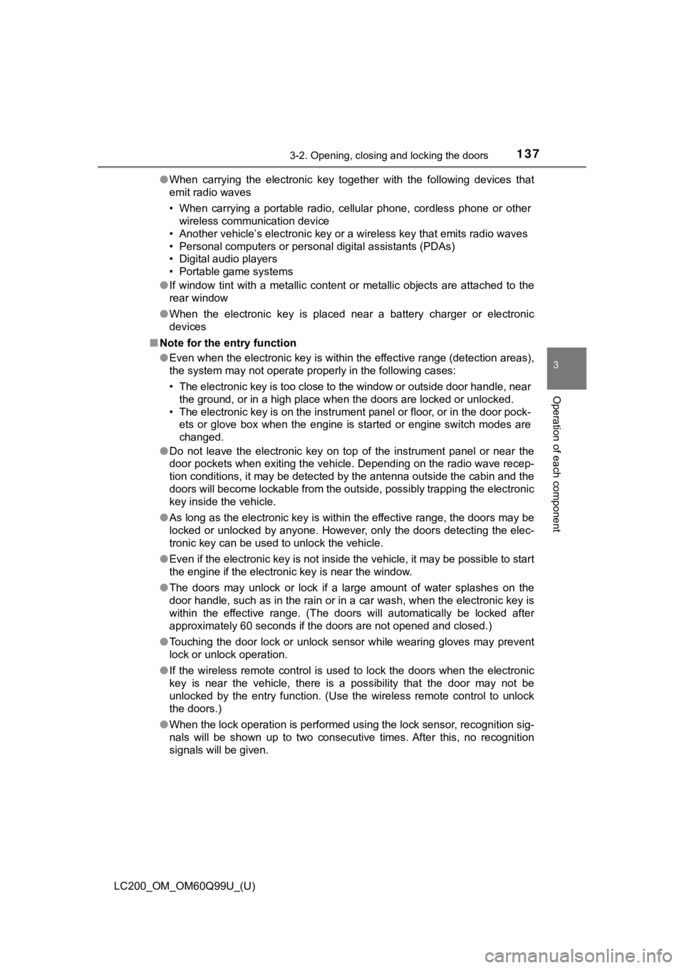 TOYOTA LAND CRUISER 2019 Owners Manual (in English) LC200_OM_OM60Q99U_(U)
1373-2. Opening, closing and locking the doors
3
Operation of each component
●When carrying the electronic key together with the following devices that
emit radio wav TOYOTA LAND CRUISER 2019 Owners Manual (in English) LC200_OM_OM60Q99U_(U)
1373-2. Opening, closing and locking the doors
3
Operation of each component
●When carrying the electronic key together with the following devices that
emit radio wav