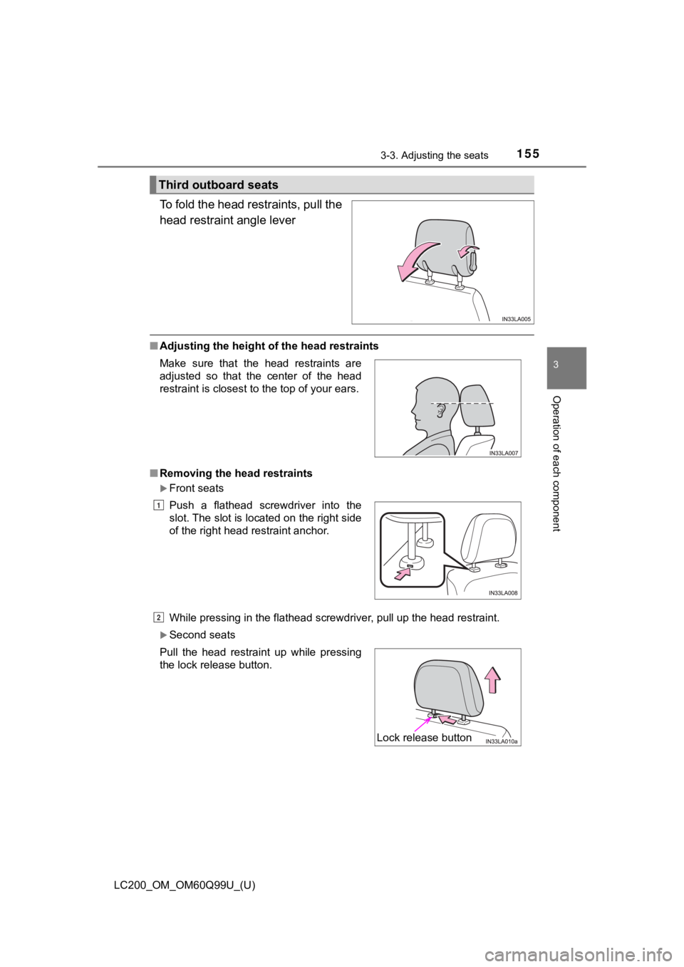 TOYOTA LAND CRUISER 2019 Owners Manual (in English) LC200_OM_OM60Q99U_(U)
1553-3. Adjusting the seats
3
Operation of each component
To fold the head restraints, pull the
head restraint angle lever
■Adjusting the height o f the head restraints
■ Rem TOYOTA LAND CRUISER 2019 Owners Manual (in English) LC200_OM_OM60Q99U_(U)
1553-3. Adjusting the seats
3
Operation of each component
To fold the head restraints, pull the
head restraint angle lever
■Adjusting the height o f the head restraints
■ Rem
