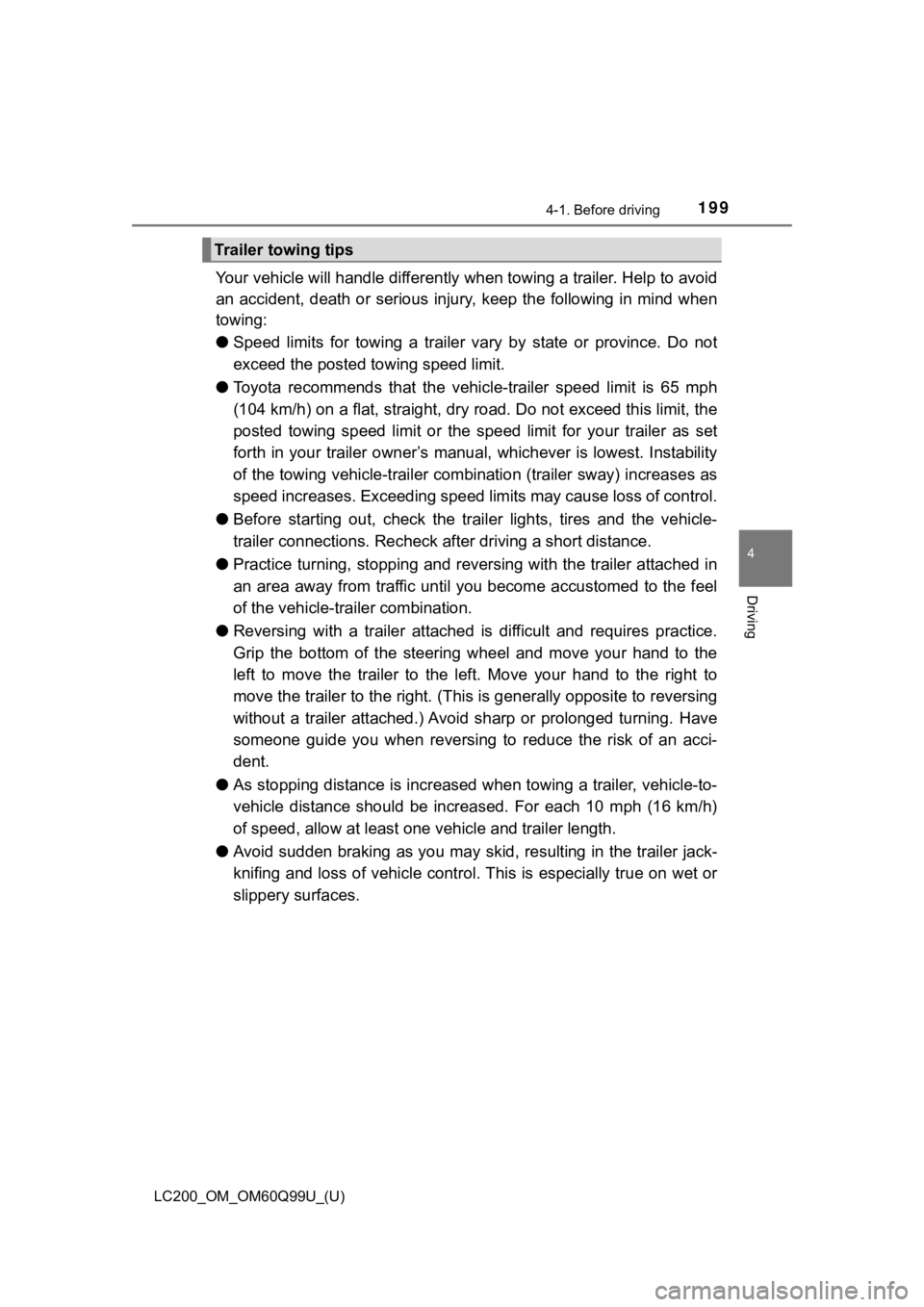 TOYOTA LAND CRUISER 2019 Owners Manual (in English) LC200_OM_OM60Q99U_(U)
1994-1. Before driving
4
Driving
Your vehicle will handle differently when towing a trailer. Help to avoid
an accident, death or serious injury, keep the following in m TOYOTA LAND CRUISER 2019 Owners Manual (in English) LC200_OM_OM60Q99U_(U)
1994-1. Before driving
4
Driving
Your vehicle will handle differently when towing a trailer. Help to avoid
an accident, death or serious injury, keep the following in m