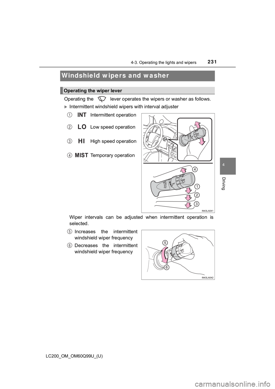TOYOTA LAND CRUISER 2019 Owners Manual (in English) 231
LC200_OM_OM60Q99U_(U)
4-3. Operating the lights and wipers
4
Driving
Windshield wipers and washer
Operating the lever operates the wipers or washer as follows.
Intermittent windshield wipers TOYOTA LAND CRUISER 2019 Owners Manual (in English) 231
LC200_OM_OM60Q99U_(U)
4-3. Operating the lights and wipers
4
Driving
Windshield wipers and washer
Operating the lever operates the wipers or washer as follows.
Intermittent windshield wipers