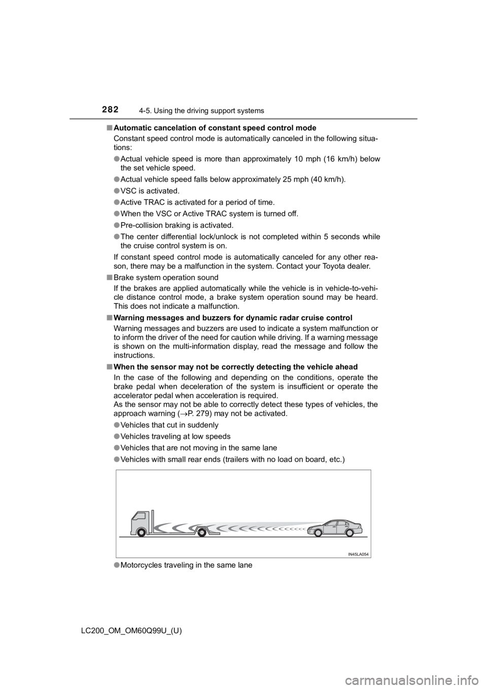 TOYOTA LAND CRUISER 2019 Owners Manual (in English) 282
LC200_OM_OM60Q99U_(U)
4-5. Using the driving support systems
■Automatic cancelation of c onstant speed control mode
Constant speed control mode is automatically canceled in the following situa-
TOYOTA LAND CRUISER 2019 Owners Manual (in English) 282
LC200_OM_OM60Q99U_(U)
4-5. Using the driving support systems
■Automatic cancelation of c onstant speed control mode
Constant speed control mode is automatically canceled in the following situa-