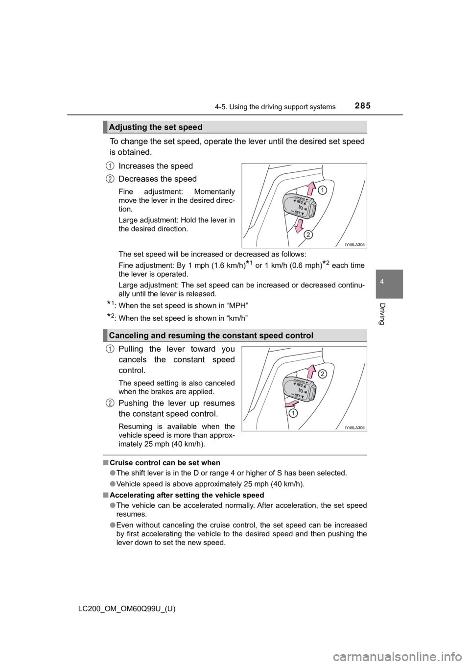 TOYOTA LAND CRUISER 2019 Owners Manual (in English) LC200_OM_OM60Q99U_(U)
2854-5. Using the driving support systems
4
Driving
To change the set speed, operate the lever until the desired se t speed
is obtained.
Increases the speed
Decreases the speed
F TOYOTA LAND CRUISER 2019 Owners Manual (in English) LC200_OM_OM60Q99U_(U)
2854-5. Using the driving support systems
4
Driving
To change the set speed, operate the lever until the desired se t speed
is obtained.
Increases the speed
Decreases the speed
F