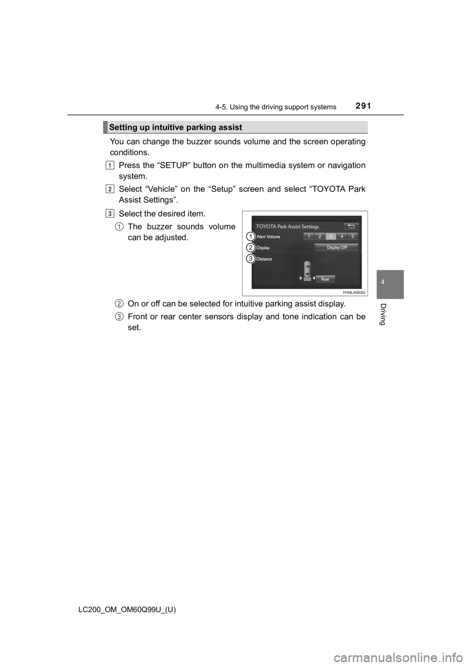 TOYOTA LAND CRUISER 2019 Owners Manual (in English) LC200_OM_OM60Q99U_(U)
2914-5. Using the driving support systems
4
Driving
You can change the buzzer sounds volume and the screen operatin g
conditions.
Press the “SETUP” button on the m ulti TOYOTA LAND CRUISER 2019 Owners Manual (in English) LC200_OM_OM60Q99U_(U)
2914-5. Using the driving support systems
4
Driving
You can change the buzzer sounds volume and the screen operatin g
conditions.
Press the “SETUP” button on the m ulti