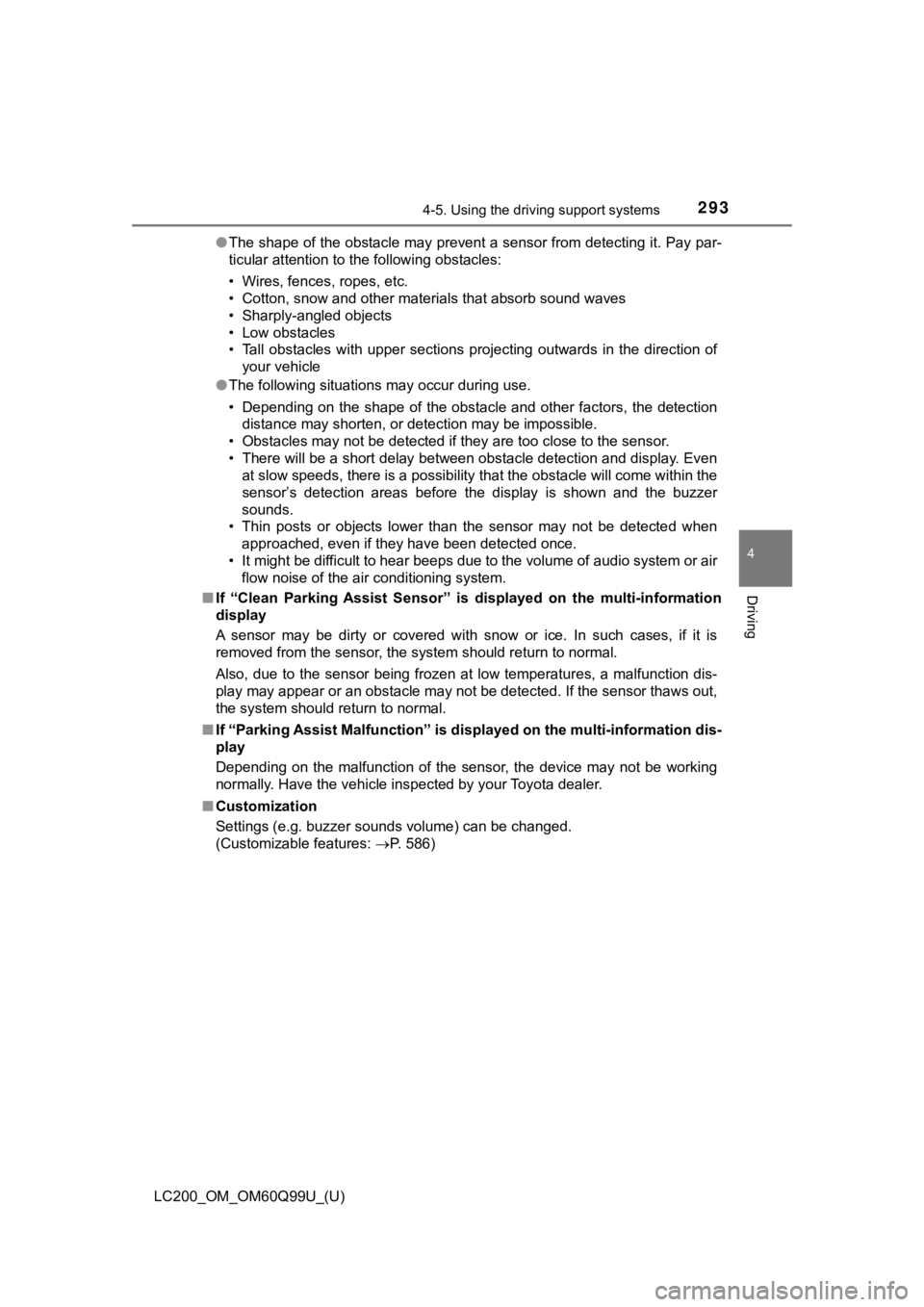 TOYOTA LAND CRUISER 2019 Owners Manual (in English) LC200_OM_OM60Q99U_(U)
2934-5. Using the driving support systems
4
Driving
●The shape of the obstacle may prevent a sensor from detecting i t. Pay par-
ticular attention to the following obstacles:
TOYOTA LAND CRUISER 2019 Owners Manual (in English) LC200_OM_OM60Q99U_(U)
2934-5. Using the driving support systems
4
Driving
●The shape of the obstacle may prevent a sensor from detecting i t. Pay par-
ticular attention to the following obstacles: