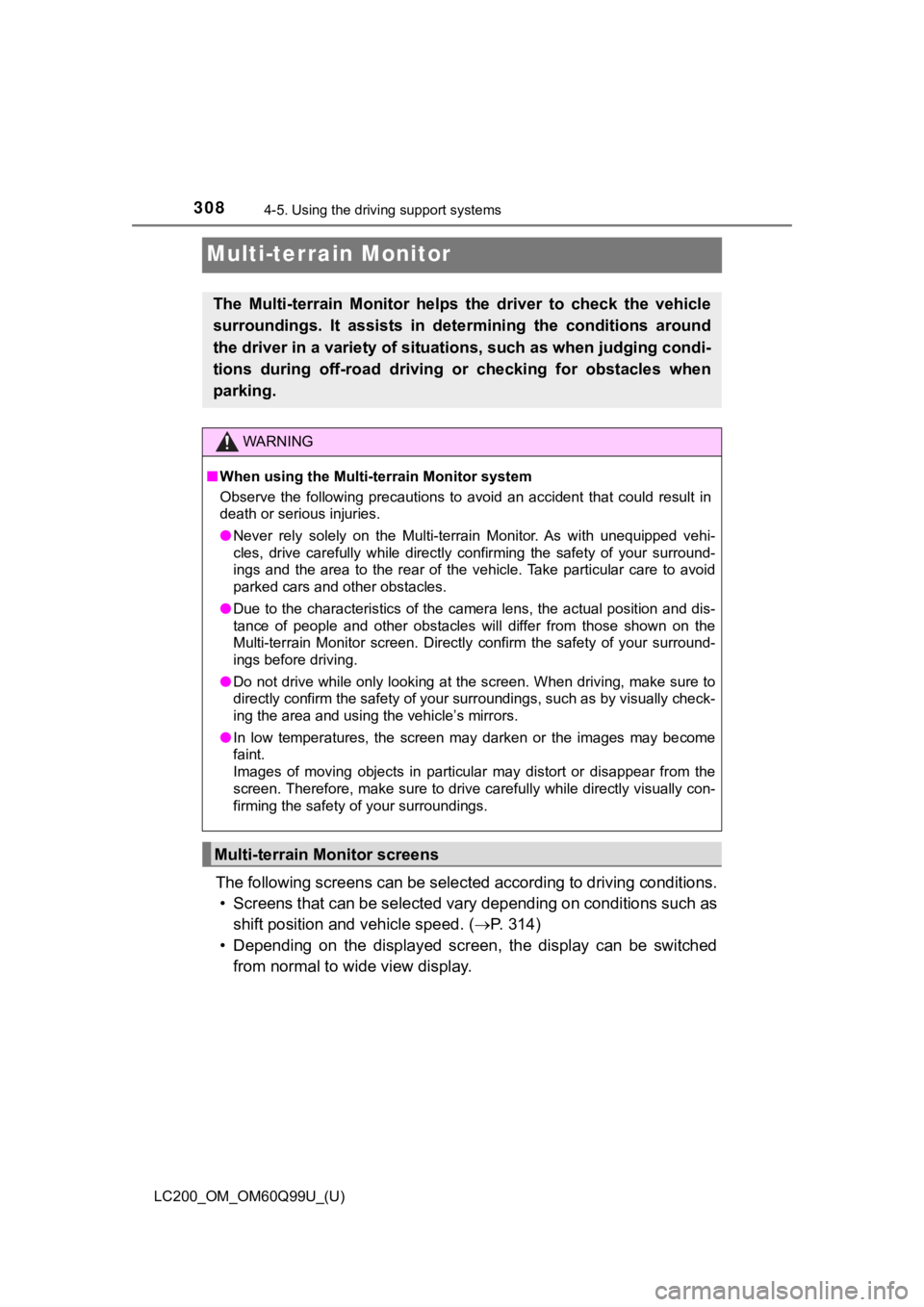 TOYOTA LAND CRUISER 2019 Owners Manual (in English) 308
LC200_OM_OM60Q99U_(U)
4-5. Using the driving support systems
Multi-terrain Monitor
The following screens can be selected according to driving cond itions.
• Screens that can be selected vary de TOYOTA LAND CRUISER 2019 Owners Manual (in English) 308
LC200_OM_OM60Q99U_(U)
4-5. Using the driving support systems
Multi-terrain Monitor
The following screens can be selected according to driving cond itions.
• Screens that can be selected vary de