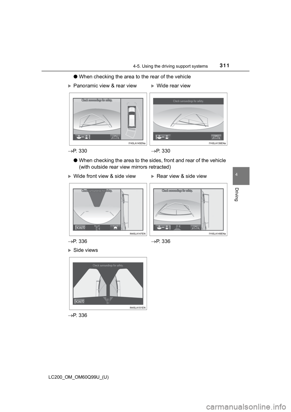 TOYOTA LAND CRUISER 2019  Owners Manual (in English) LC200_OM_OM60Q99U_(U)
3114-5. Using the driving support systems
4
Driving
●When checking the area to  the rear of the vehicle
● When checking the area to the sides, front and rear of the vehi cle
