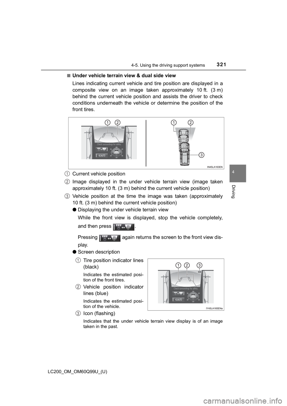 TOYOTA LAND CRUISER 2019 Owners Manual (in English) LC200_OM_OM60Q99U_(U)
3214-5. Using the driving support systems
4
Driving
■Under vehicle terrain view & dual side view
Lines indicating current vehicle and tire position are displaye d in TOYOTA LAND CRUISER 2019 Owners Manual (in English) LC200_OM_OM60Q99U_(U)
3214-5. Using the driving support systems
4
Driving
■Under vehicle terrain view & dual side view
Lines indicating current vehicle and tire position are displaye d in