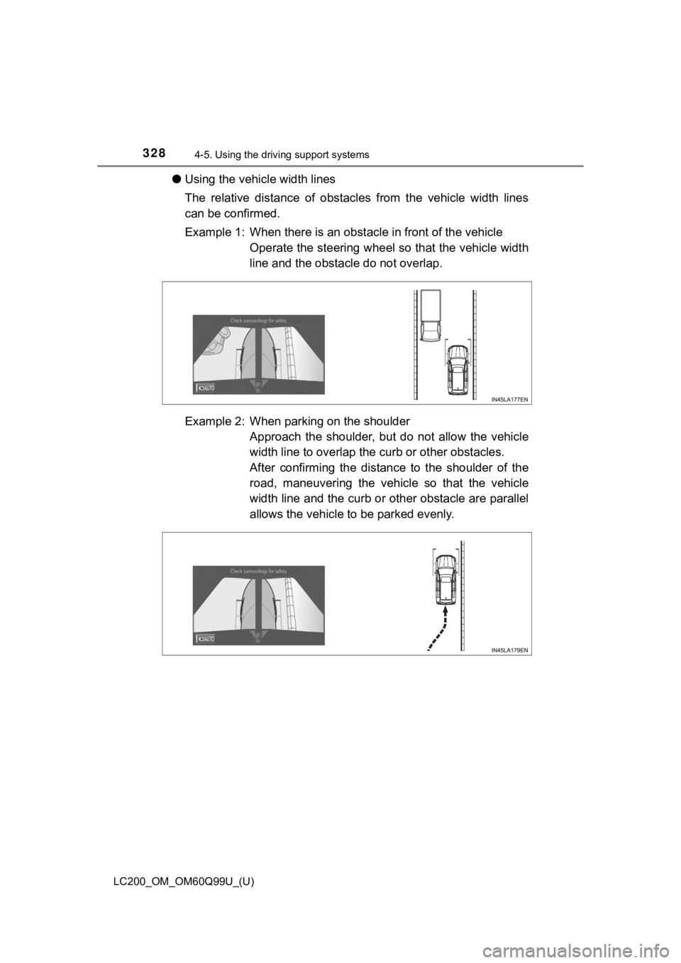 TOYOTA LAND CRUISER 2019 Owners Manual (in English) 328
LC200_OM_OM60Q99U_(U)
4-5. Using the driving support systems
●Using the vehicle width lines
The relative distance of obstacles from the vehicle width lines
can be confirmed.
Example 1: TOYOTA LAND CRUISER 2019 Owners Manual (in English) 328
LC200_OM_OM60Q99U_(U)
4-5. Using the driving support systems
●Using the vehicle width lines
The relative distance of obstacles from the vehicle width lines
can be confirmed.
Example 1: