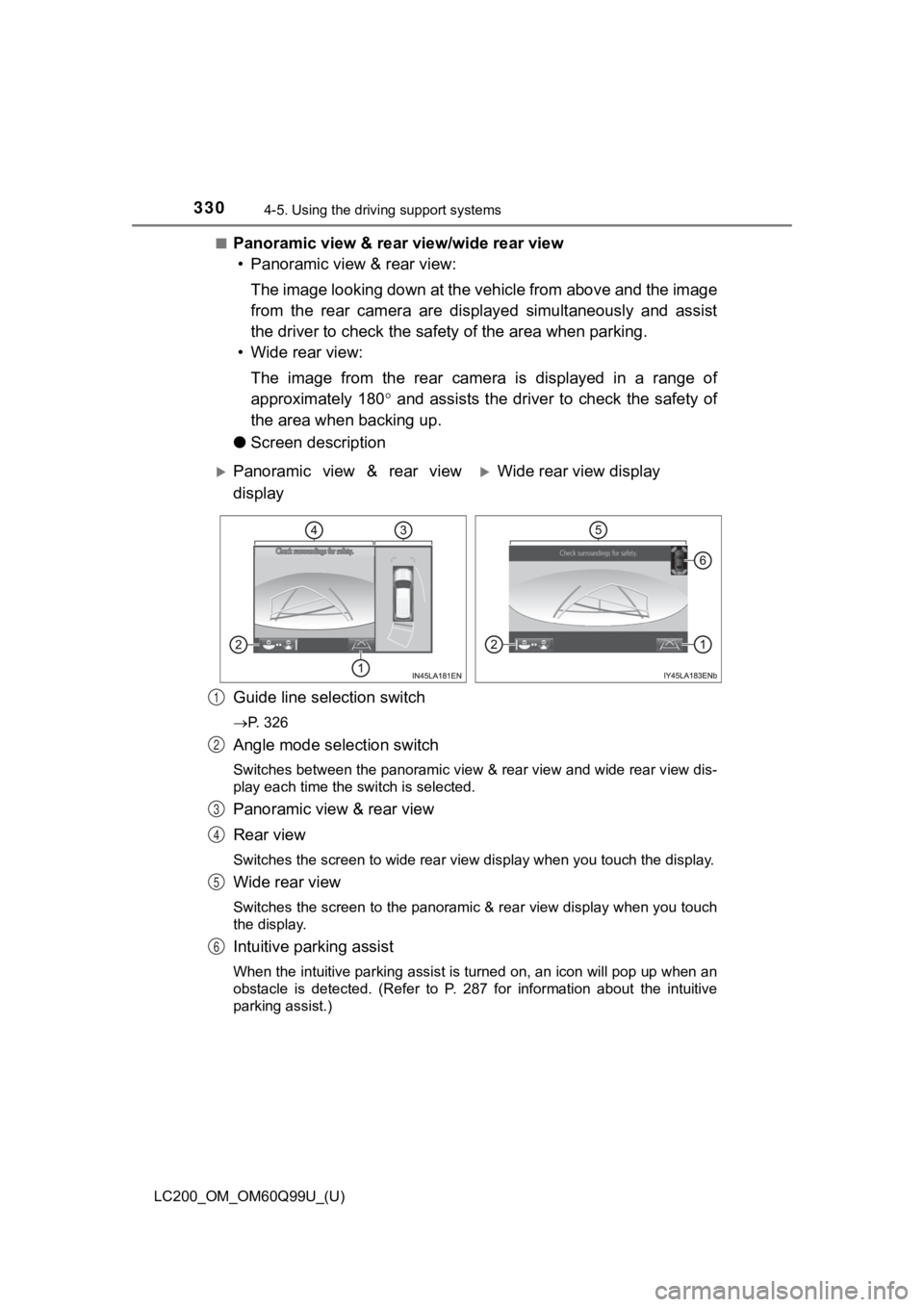 TOYOTA LAND CRUISER 2019 Owners Manual (in English) 330
LC200_OM_OM60Q99U_(U)
4-5. Using the driving support systems
■Panoramic view & rear view/wide rear view
• Panoramic view & rear view:
The image looking down at the vehicle from above and the i TOYOTA LAND CRUISER 2019 Owners Manual (in English) 330
LC200_OM_OM60Q99U_(U)
4-5. Using the driving support systems
■Panoramic view & rear view/wide rear view
• Panoramic view & rear view:
The image looking down at the vehicle from above and the i
