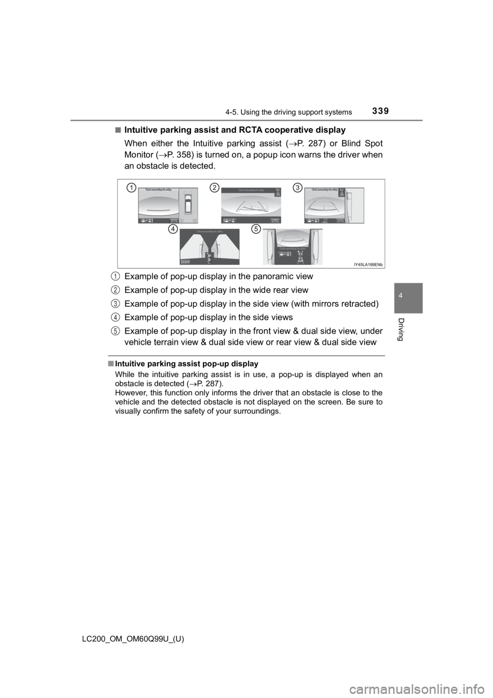 TOYOTA LAND CRUISER 2019 Owners Manual (in English) LC200_OM_OM60Q99U_(U)
3394-5. Using the driving support systems
4
Driving
■Intuitive parking assist a nd RCTA cooperative display
When either the Intuitive parking assist ( P. 287) or Bl TOYOTA LAND CRUISER 2019 Owners Manual (in English) LC200_OM_OM60Q99U_(U)
3394-5. Using the driving support systems
4
Driving
■Intuitive parking assist a nd RCTA cooperative display
When either the Intuitive parking assist ( P. 287) or Bl