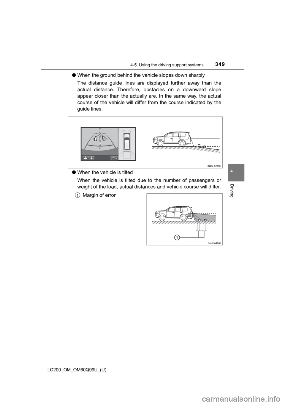 TOYOTA LAND CRUISER 2019 Owners Manual (in English) LC200_OM_OM60Q99U_(U)
3494-5. Using the driving support systems
4
Driving
●When the ground behind the ve hicle slopes down sharply
The distance guide lines are displayed further away than t TOYOTA LAND CRUISER 2019 Owners Manual (in English) LC200_OM_OM60Q99U_(U)
3494-5. Using the driving support systems
4
Driving
●When the ground behind the ve hicle slopes down sharply
The distance guide lines are displayed further away than t