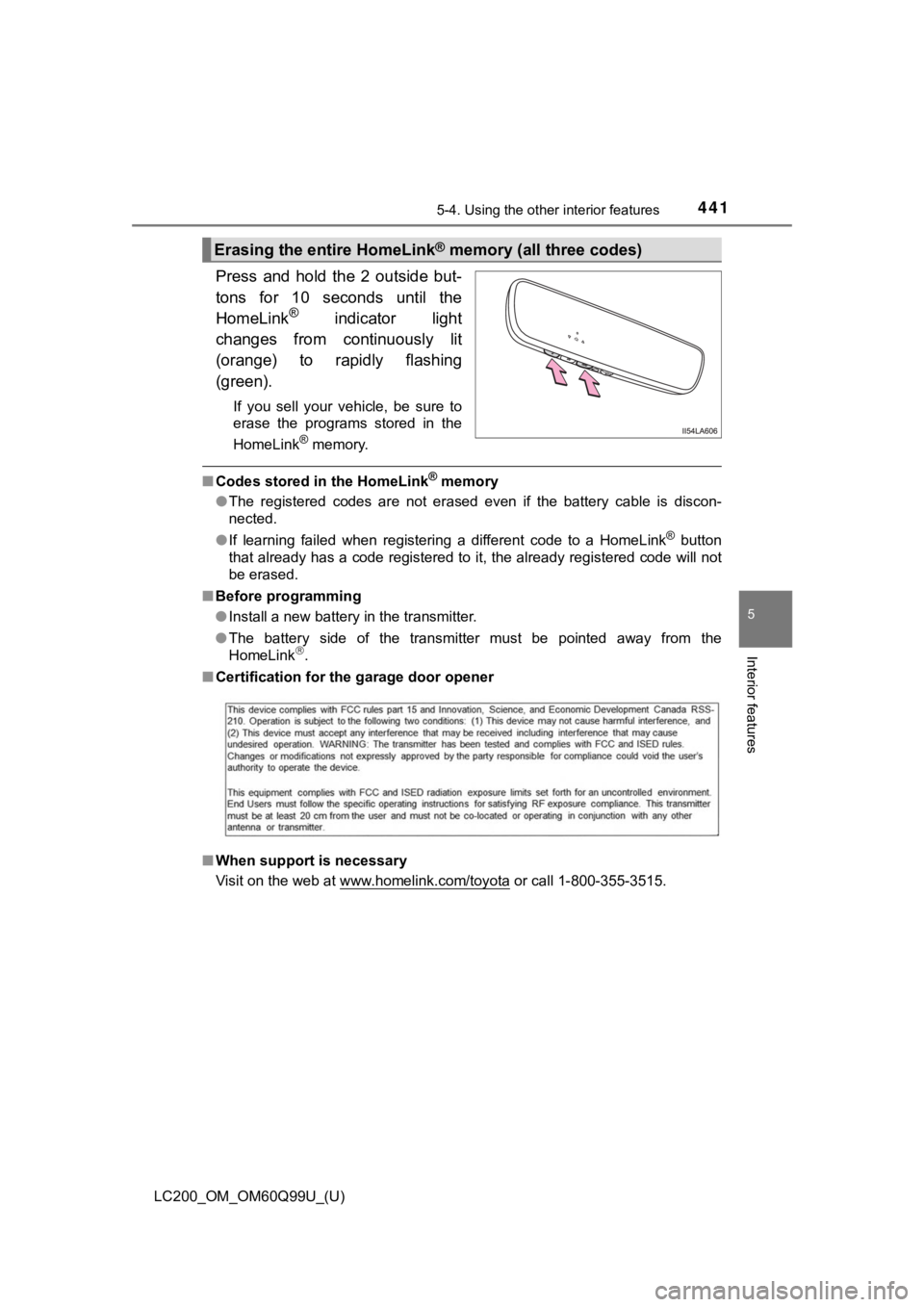 TOYOTA LAND CRUISER 2019 Owners Manual (in English) LC200_OM_OM60Q99U_(U)
4415-4. Using the other interior features
5
Interior features
Press and hold the 2 outside but-
tons for 10 seconds until the
HomeLink
® indicator light
changes fr TOYOTA LAND CRUISER 2019 Owners Manual (in English) LC200_OM_OM60Q99U_(U)
4415-4. Using the other interior features
5
Interior features
Press and hold the 2 outside but-
tons for 10 seconds until the
HomeLink
® indicator light
changes fr