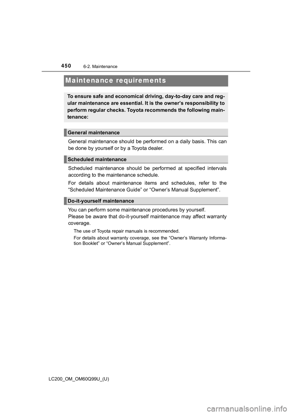 TOYOTA LAND CRUISER 2019 Owners Manual (in English) 450
LC200_OM_OM60Q99U_(U)
6-2. Maintenance
Maintenance requirements
General maintenance should be performed on a daily basis. This can
be done by yourself or by a Toyota dealer.
Scheduled maintenance TOYOTA LAND CRUISER 2019 Owners Manual (in English) 450
LC200_OM_OM60Q99U_(U)
6-2. Maintenance
Maintenance requirements
General maintenance should be performed on a daily basis. This can
be done by yourself or by a Toyota dealer.
Scheduled maintenance