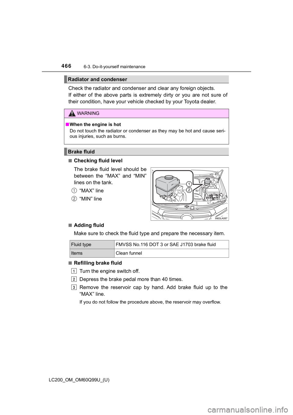TOYOTA LAND CRUISER 2019  Owners Manual (in English) 466
LC200_OM_OM60Q99U_(U)
6-3. Do-it-yourself maintenance
Check the radiator and condenser and clear any foreign objects.
If  either  of  the  above  parts  is  extremely  dirty  or  you  are  not  su