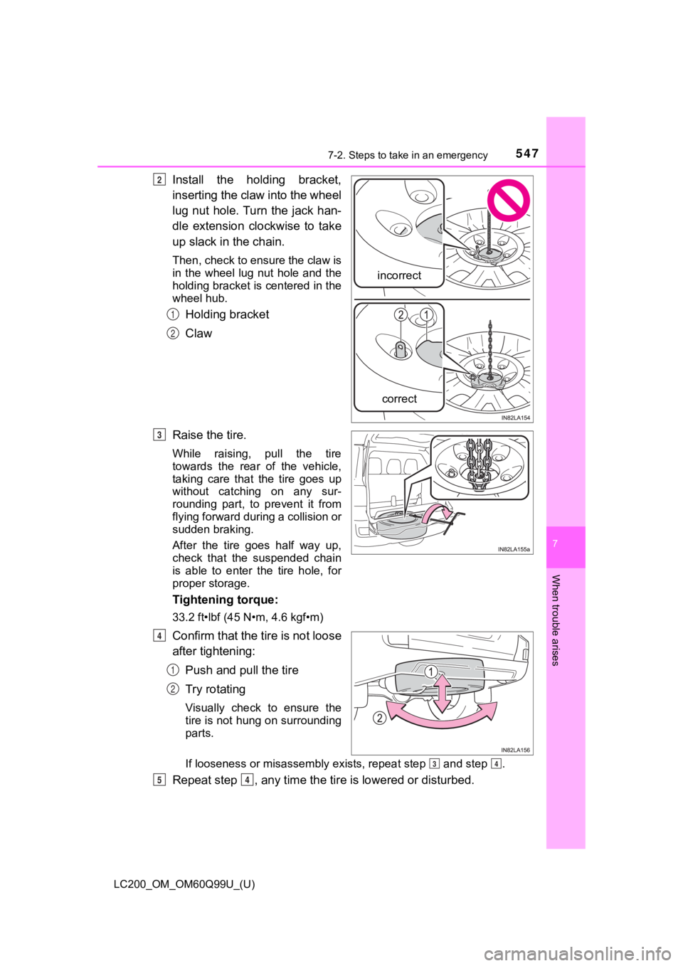 TOYOTA LAND CRUISER 2019  Owners Manual (in English) 5477-2. Steps to take in an emergency
LC200_OM_OM60Q99U_(U)
7
When trouble arises
Install  the  holding  bracket,
inserting the claw into the wheel
lug nut hole. Turn  the  jack  han-
dle  extension  