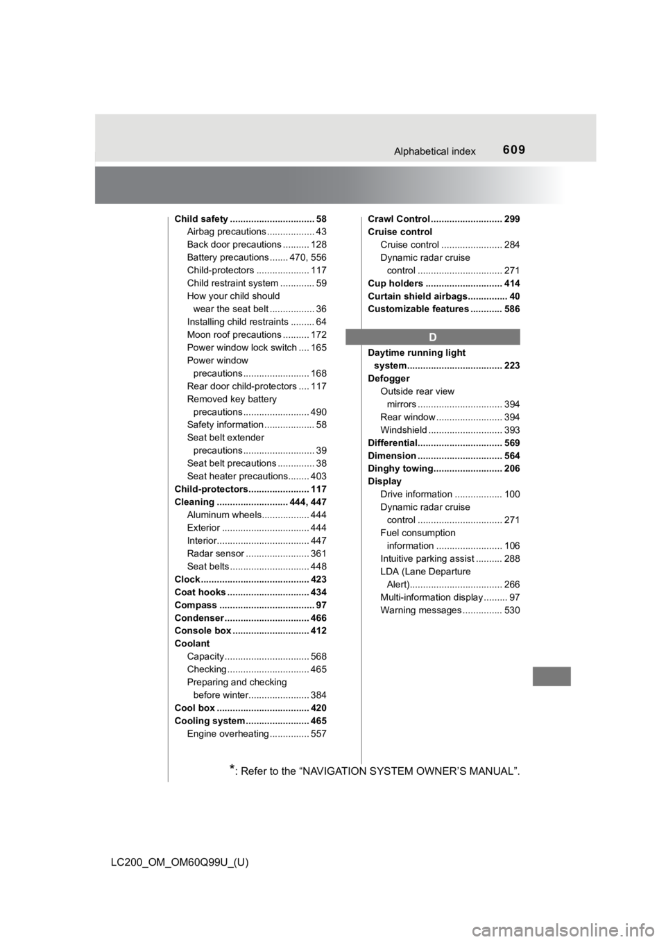 TOYOTA LAND CRUISER 2019 Owners Manual (in English) 609Alphabetical index
LC200_OM_OM60Q99U_(U)
Child safety ................................ 58Airbag precautions .................. 43
Back door precautions .......... 128
Battery precautions ....... 47 TOYOTA LAND CRUISER 2019 Owners Manual (in English) 609Alphabetical index
LC200_OM_OM60Q99U_(U)
Child safety ................................ 58Airbag precautions .................. 43
Back door precautions .......... 128
Battery precautions ....... 47