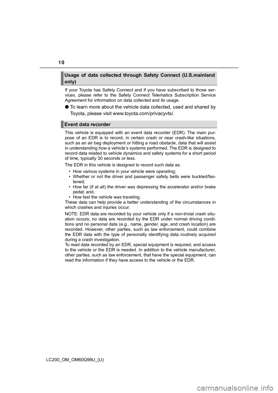 TOYOTA LAND CRUISER 2019  Owners Manual (in English) 10
LC200_OM_OM60Q99U_(U)If  your  Toyota  has  Safety  Connect  and  if  you  have  subscribed  to
  those  ser-
vices,  please  refer  to  the  Safety  Connect  Telematics  Subscription  Service
Agre
