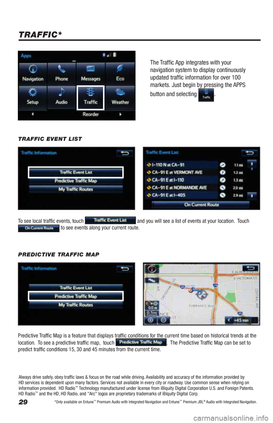TOYOTA LAND CRUISER 2019 Accessories, Audio & Navigation (in English) 29
The Traffic App integrates with your
navigation system to display continuously
updated traffic information for over 100
markets. Just begin by pressing the APPS
button and selecting
.
TRAFFI TOYOTA LAND CRUISER 2019 Accessories, Audio & Navigation (in English) 29
The Traffic App integrates with your
navigation system to display continuously
updated traffic information for over 100
markets. Just begin by pressing the APPS
button and selecting
.
TRAFFI