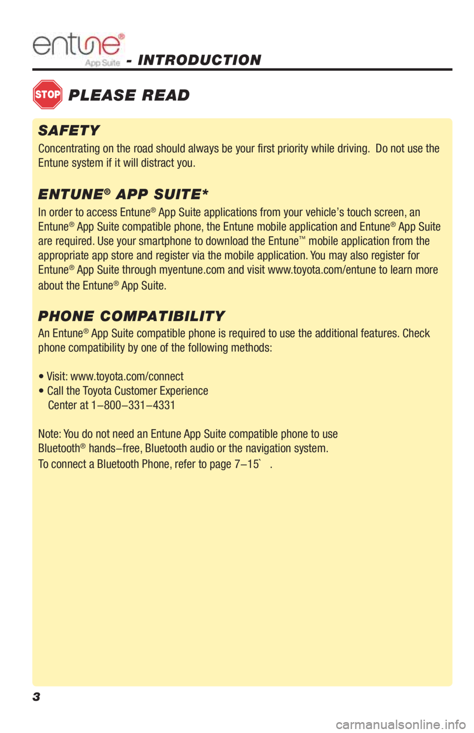 TOYOTA LAND CRUISER 2019 Accessories, Audio & Navigation (in English) 3
- INTRODUCTION
STOPPLEASE READ
In order to access Entune® App Suite applications from your vehicle’s touch screen, an
Entune® App Suite compatible phone, the Entune mobile application and Entu TOYOTA LAND CRUISER 2019 Accessories, Audio & Navigation (in English) 3
- INTRODUCTION
STOPPLEASE READ
In order to access Entune® App Suite applications from your vehicle’s touch screen, an
Entune® App Suite compatible phone, the Entune mobile application and Entu
