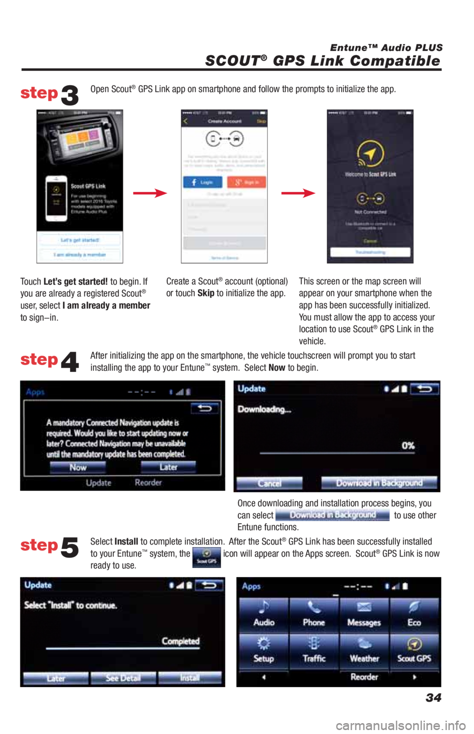 TOYOTA LAND CRUISER 2019 Accessories, Audio & Navigation (in English) 34
SCOUT® GPS Link Compatible
Entune™ Audio PLUS
Open Scout
® GPS Link app on smartphone and follow the prompts to initialize the app.
After initializing the app on the smartphone, the vehicle to TOYOTA LAND CRUISER 2019 Accessories, Audio & Navigation (in English) 34
SCOUT® GPS Link Compatible
Entune™ Audio PLUS
Open Scout
® GPS Link app on smartphone and follow the prompts to initialize the app.
After initializing the app on the smartphone, the vehicle to