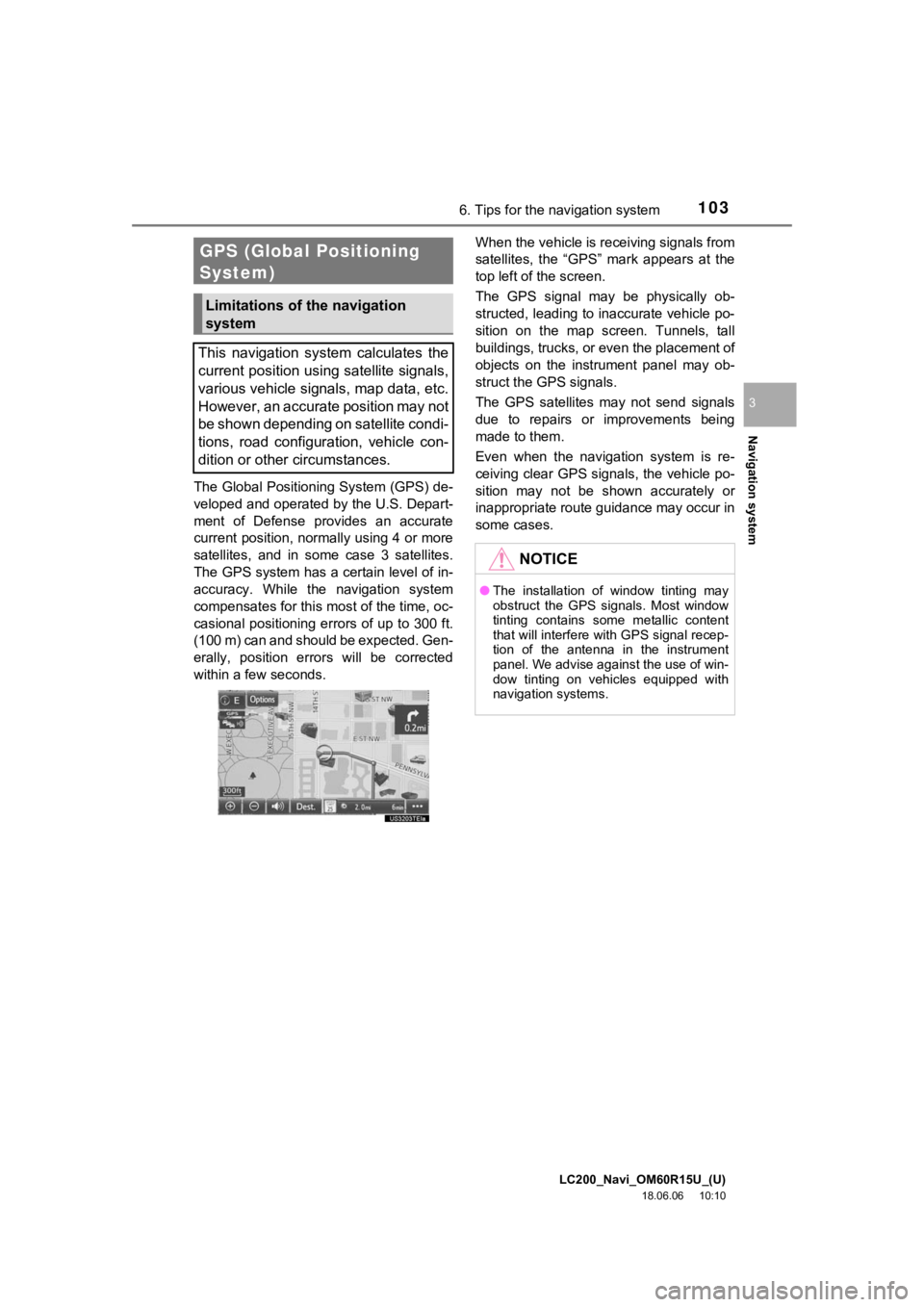 TOYOTA LAND CRUISER 2019  Accessories, Audio & Navigation (in English) LC200_Navi_OM60R15U_(U)
18.06.06     10:10
Navigation system
3
1036. Tips for the navigation system
The Global Positioning System (GPS) de-
veloped and operated by the U.S. Depart-
ment  of  Defense  