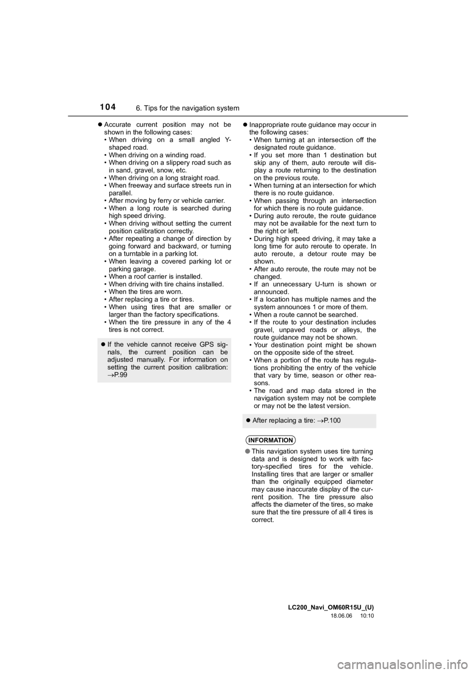 TOYOTA LAND CRUISER 2019  Accessories, Audio & Navigation (in English) LC200_Navi_OM60R15U_(U)
18.06.06     10:10
1046. Tips for the navigation system
Accurate  current  position  may  not  be
shown in the following cases:
• When  driving  on  a  small  angled  Y-
s