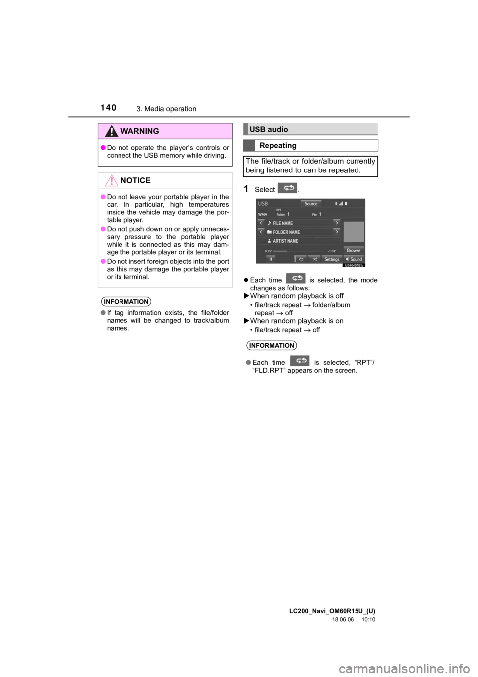 TOYOTA LAND CRUISER 2019 Accessories, Audio & Navigation (in English) LC200_Navi_OM60R15U_(U)
18.06.06 10:10
1403. Media operation
1Select .
Each time is selected, the mode
changes as follows:
When random playback is off
• file/track repeat folde TOYOTA LAND CRUISER 2019 Accessories, Audio & Navigation (in English) LC200_Navi_OM60R15U_(U)
18.06.06 10:10
1403. Media operation
1Select .
Each time is selected, the mode
changes as follows:
When random playback is off
• file/track repeat folde