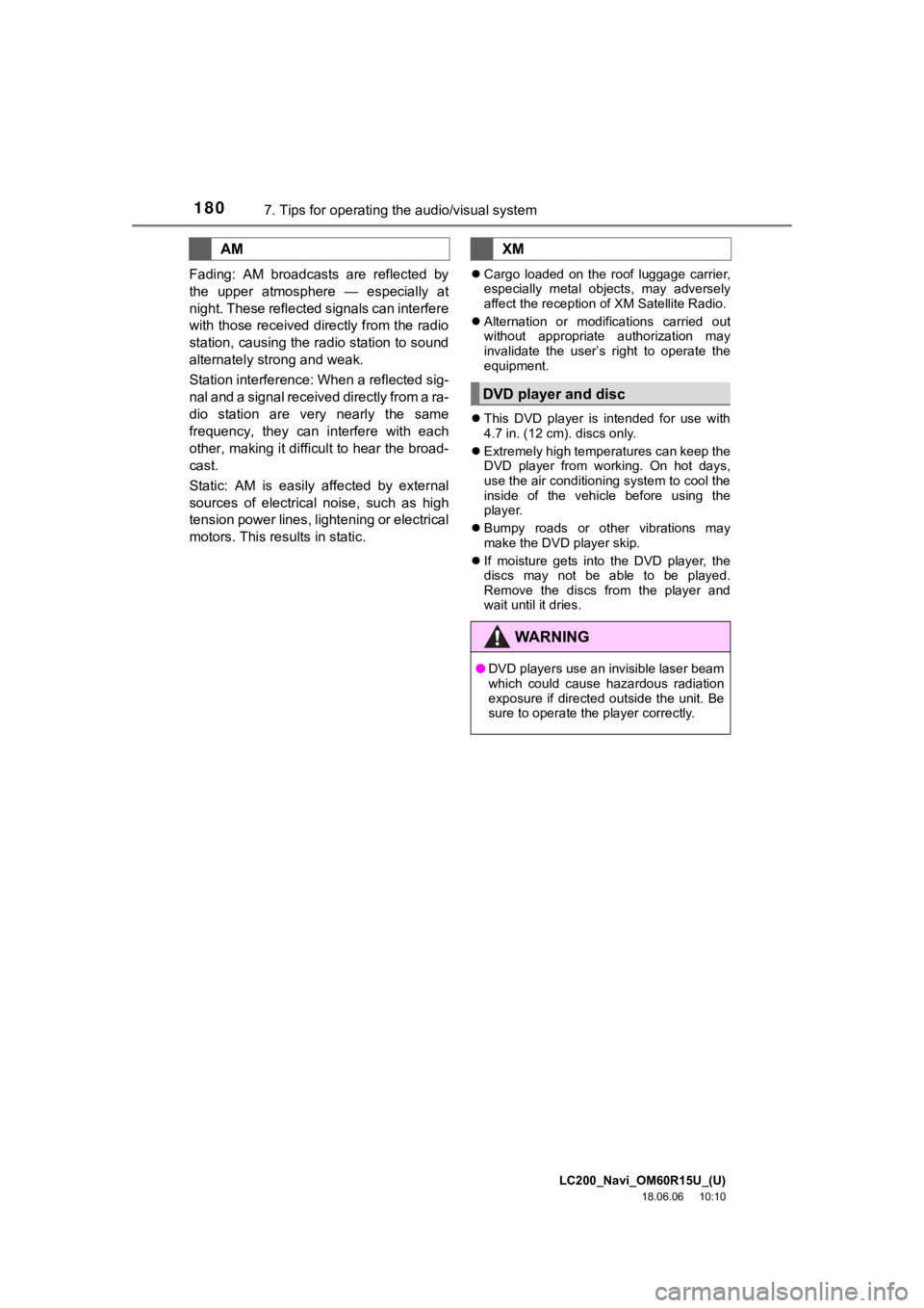 TOYOTA LAND CRUISER 2019  Accessories, Audio & Navigation (in English) LC200_Navi_OM60R15U_(U)
18.06.06     10:10
1807. Tips for operating the audio/visual system
Fading:  AM  broadcasts  are  reflected  by
the  upper  atmosphere  —  especially  at
night. These reflect