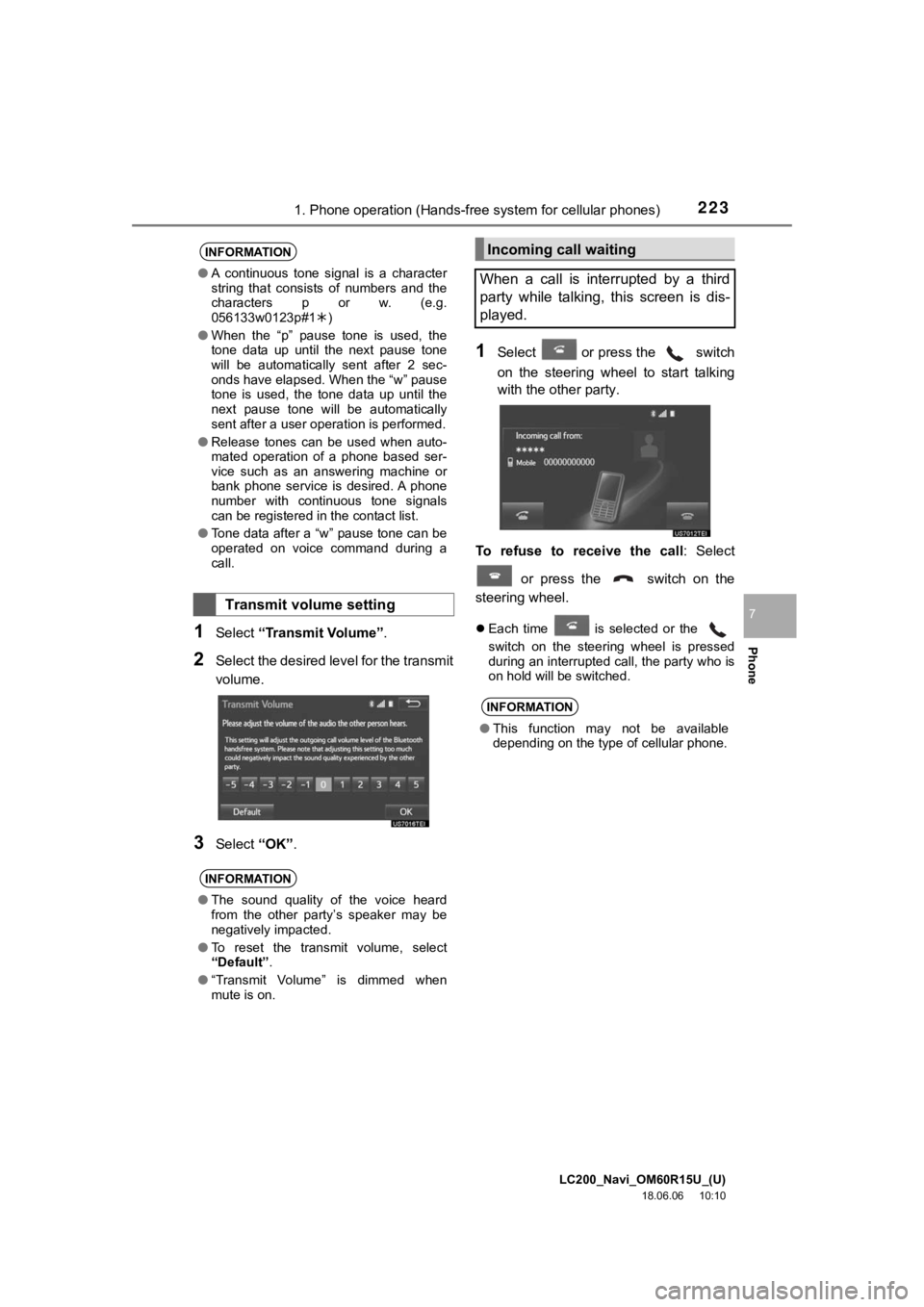 TOYOTA LAND CRUISER 2019 Accessories, Audio & Navigation (in English) LC200_Navi_OM60R15U_(U)
18.06.06 10:10
2231. Phone operation (Hands-free system for cellular phones)
Phone
7
1Select “Transmit Volume” .
2Select the desired level for the transmit
volume.
3Sel TOYOTA LAND CRUISER 2019 Accessories, Audio & Navigation (in English) LC200_Navi_OM60R15U_(U)
18.06.06 10:10
2231. Phone operation (Hands-free system for cellular phones)
Phone
7
1Select “Transmit Volume” .
2Select the desired level for the transmit
volume.
3Sel