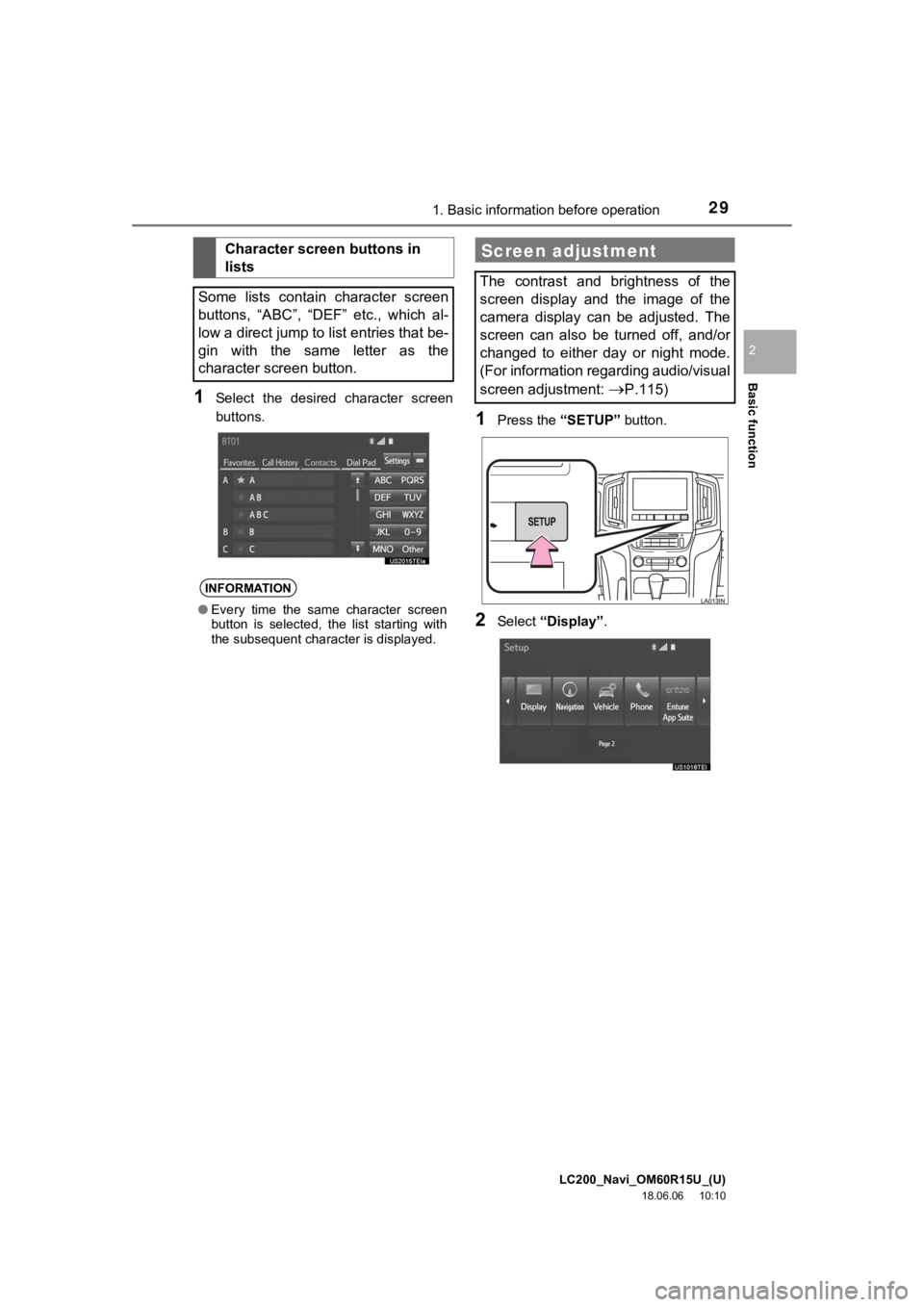 TOYOTA LAND CRUISER 2019  Accessories, Audio & Navigation (in English) LC200_Navi_OM60R15U_(U)
18.06.06     10:10
Basic function
2
291. Basic information before operation
1Select  the  desired  character  screen
buttons.
1Press the “SETUP” button.
2Select “Display�