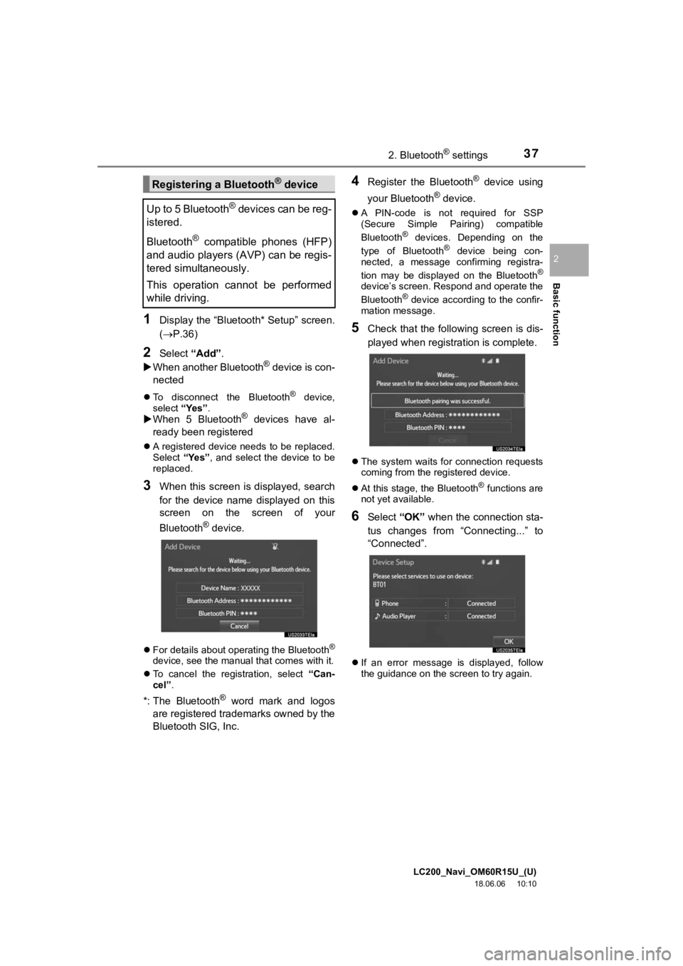 TOYOTA LAND CRUISER 2019  Accessories, Audio & Navigation (in English) LC200_Navi_OM60R15U_(U)
18.06.06     10:10
Basic function
2
372. Bluetooth® settings
1Display the “Bluetooth* Setup” screen.
(P.36)
2Select “Add”.
 When another Bluetooth® device is co