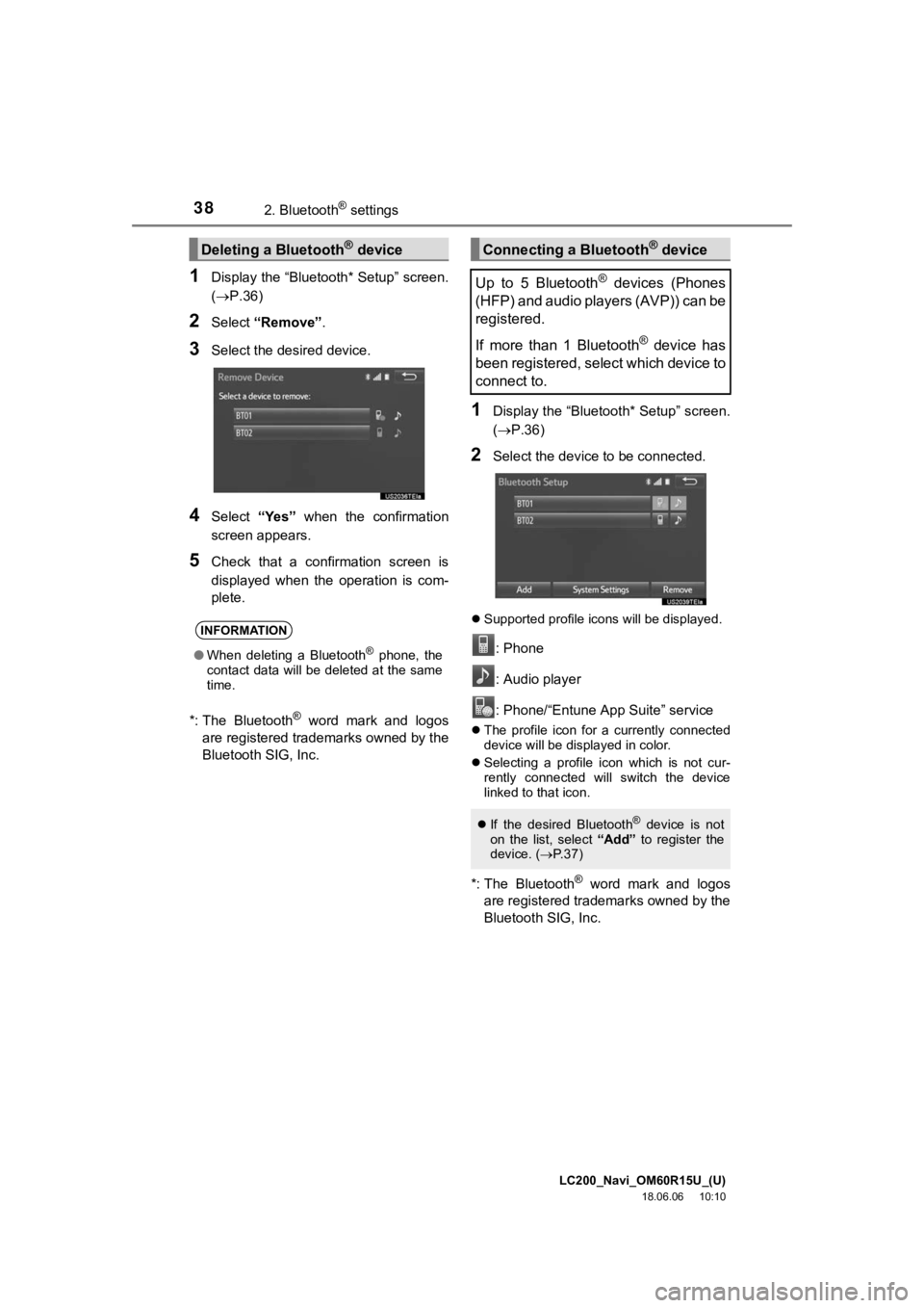 TOYOTA LAND CRUISER 2019  Accessories, Audio & Navigation (in English) LC200_Navi_OM60R15U_(U)
18.06.06     10:10
382. Bluetooth® settings
1Display the “Bluetooth* Setup” screen.
(P.36)
2Select “Remove” .
3Select the desired device.
4Select “Yes”  when  t
