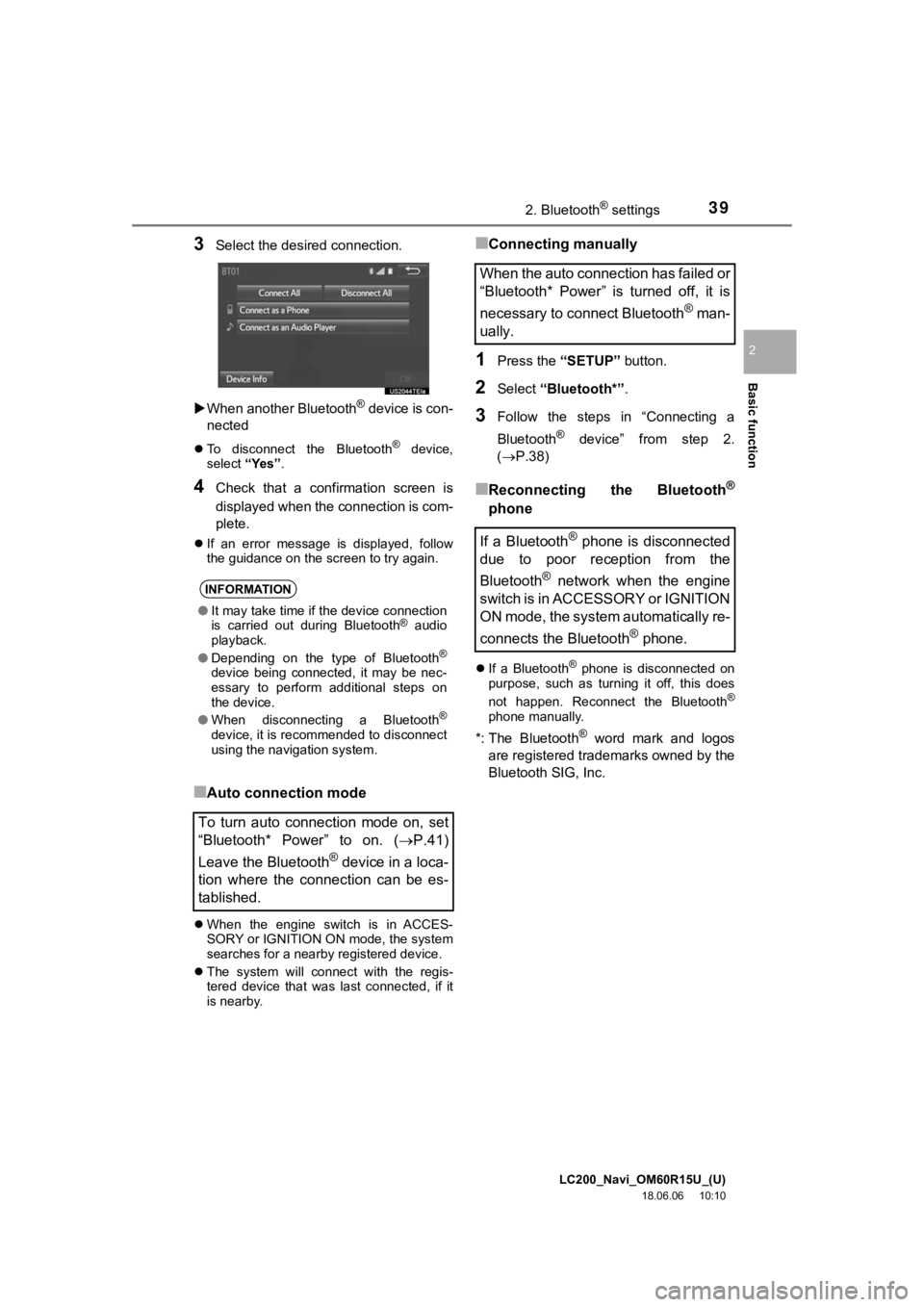 TOYOTA LAND CRUISER 2019 Accessories, Audio & Navigation (in English) LC200_Navi_OM60R15U_(U)
18.06.06 10:10
Basic function
2
392. Bluetooth® settings
3Select the desired connection.
When another Bluetooth
® device is con-
nected
To disconnect the Bluet TOYOTA LAND CRUISER 2019 Accessories, Audio & Navigation (in English) LC200_Navi_OM60R15U_(U)
18.06.06 10:10
Basic function
2
392. Bluetooth® settings
3Select the desired connection.
When another Bluetooth
® device is con-
nected
To disconnect the Bluet