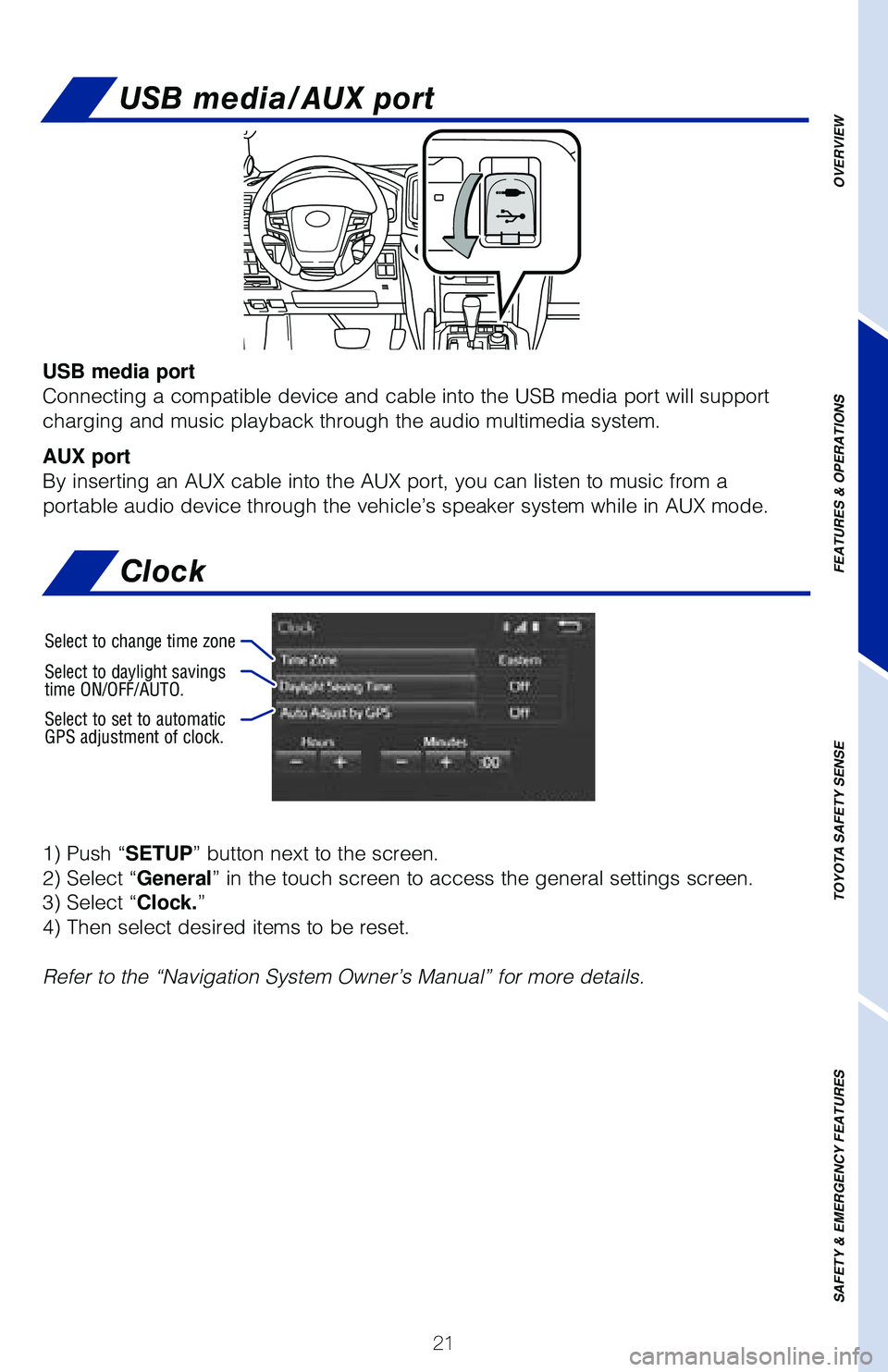 TOYOTA LAND CRUISER 2020 (in English) Owners Manual 21
USB media port
Connecting a compatible device and cable into the USB media port will su\
pport
charging and music playback through the audio multimedia system.
AUX port
By inserting an AUX cable i TOYOTA LAND CRUISER 2020 (in English) Owners Manual 21
USB media port
Connecting a compatible device and cable into the USB media port will su\
pport
charging and music playback through the audio multimedia system.
AUX port
By inserting an AUX cable i
