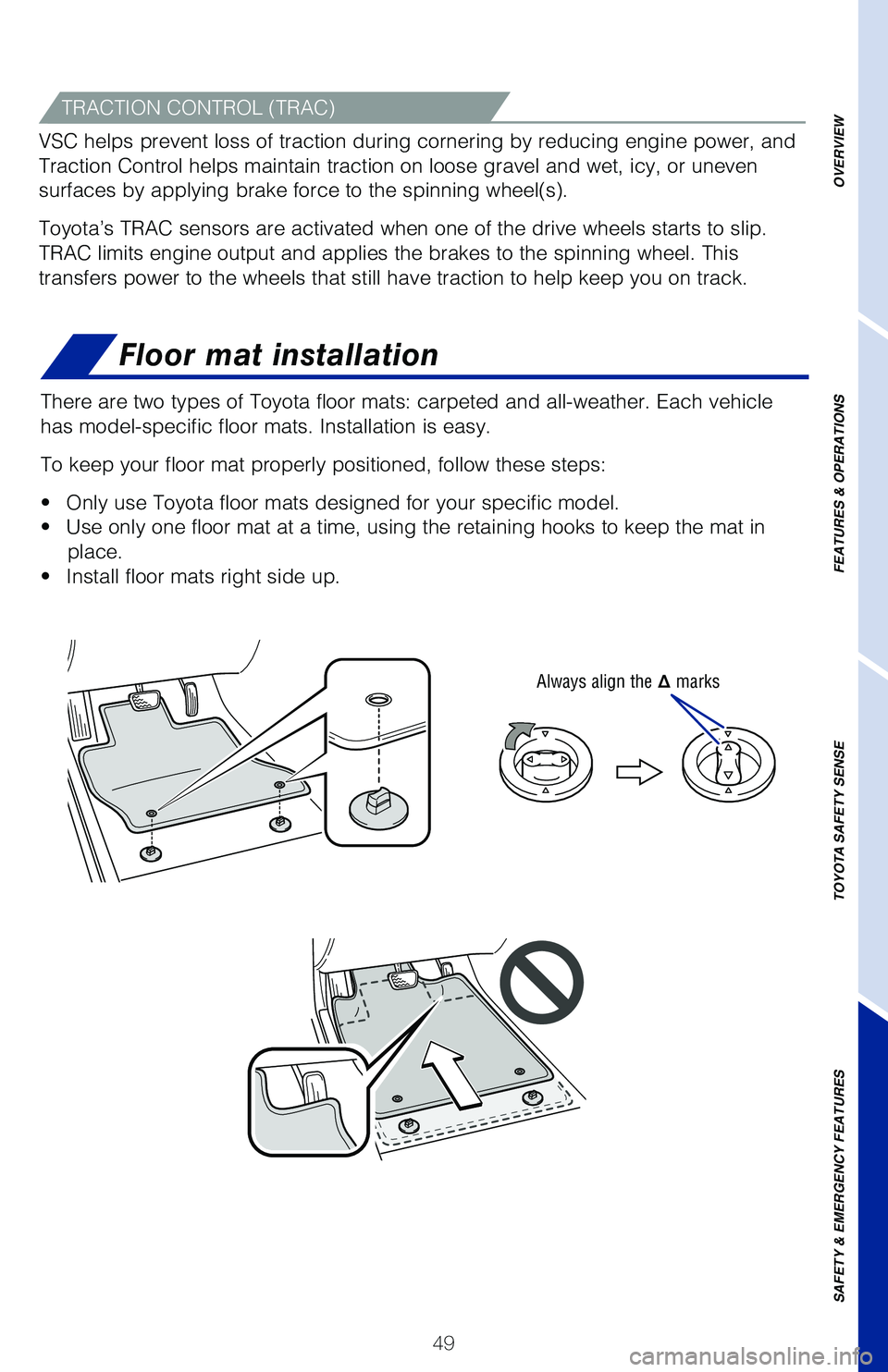 TOYOTA LAND CRUISER 2020 (in English) Workshop Manual 49
Floor mat installation
There are two types of Toyota floor mats: carpeted and all-weather. Each\
vehicle
has model-specific floor mats. Installation is easy.
To keep your floor mat properly posi TOYOTA LAND CRUISER 2020 (in English) Workshop Manual 49
Floor mat installation
There are two types of Toyota floor mats: carpeted and all-weather. Each\
vehicle
has model-specific floor mats. Installation is easy.
To keep your floor mat properly posi