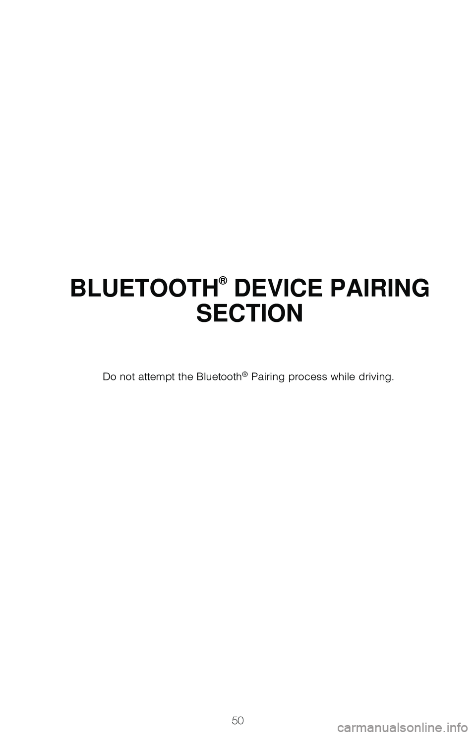 TOYOTA LAND CRUISER 2020 (in English) Workshop Manual 50
BLUETOOTH® DEVICE PAIRING
SECTION
Do not attempt the Bluetooth® Pairing process while driving. TOYOTA LAND CRUISER 2020 (in English) Workshop Manual 50
BLUETOOTH® DEVICE PAIRING
SECTION
Do not attempt the Bluetooth® Pairing process while driving.