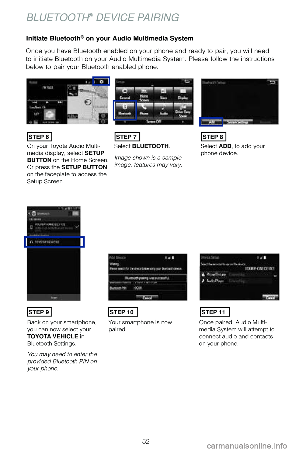 TOYOTA LAND CRUISER 2020 (in English) Workshop Manual 52
Initiate Bluetooth® on your Audio Multimedia System
Once you have Bluetooth enabled on your phone and ready to pair, you wil\
l need
to initiate Bluetooth on your Audio Multimedia System. Please TOYOTA LAND CRUISER 2020 (in English) Workshop Manual 52
Initiate Bluetooth® on your Audio Multimedia System
Once you have Bluetooth enabled on your phone and ready to pair, you wil\
l need
to initiate Bluetooth on your Audio Multimedia System. Please
