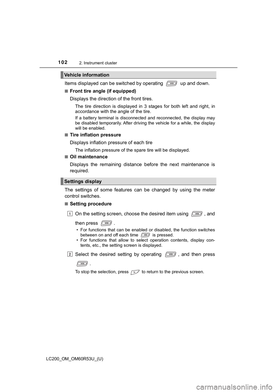 TOYOTA LAND CRUISER 2020  Owners Manual (in English) 102
LC200_OM_OM60R53U_(U)
2. Instrument cluster
Items displayed can be switched by operating   up and down.
■Front tire angle (if equipped)
Displays the direction of the front tires.
The  tire  dire